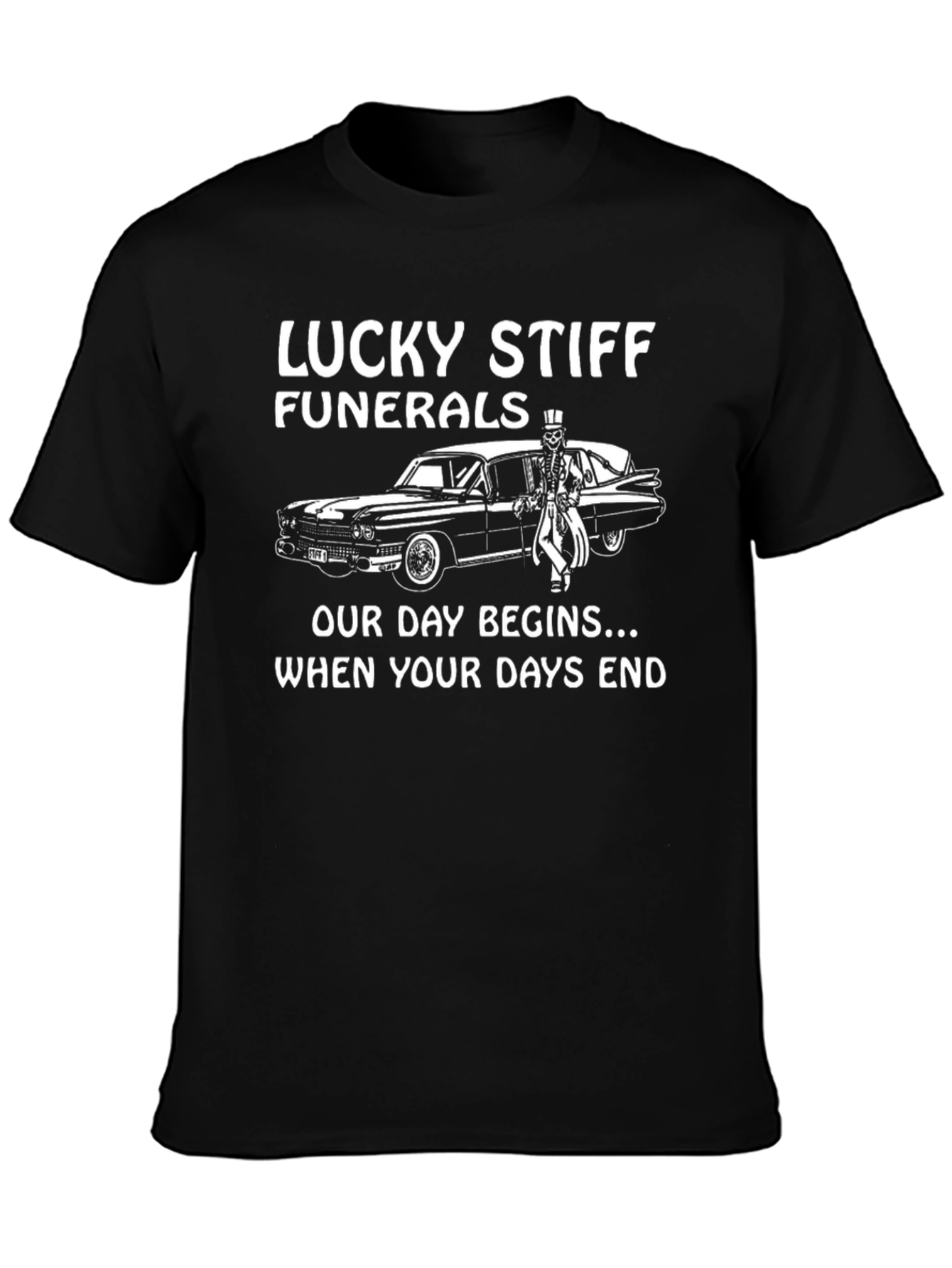 Lucky Stiff Funerals T-Shirt - Our Day Begins...