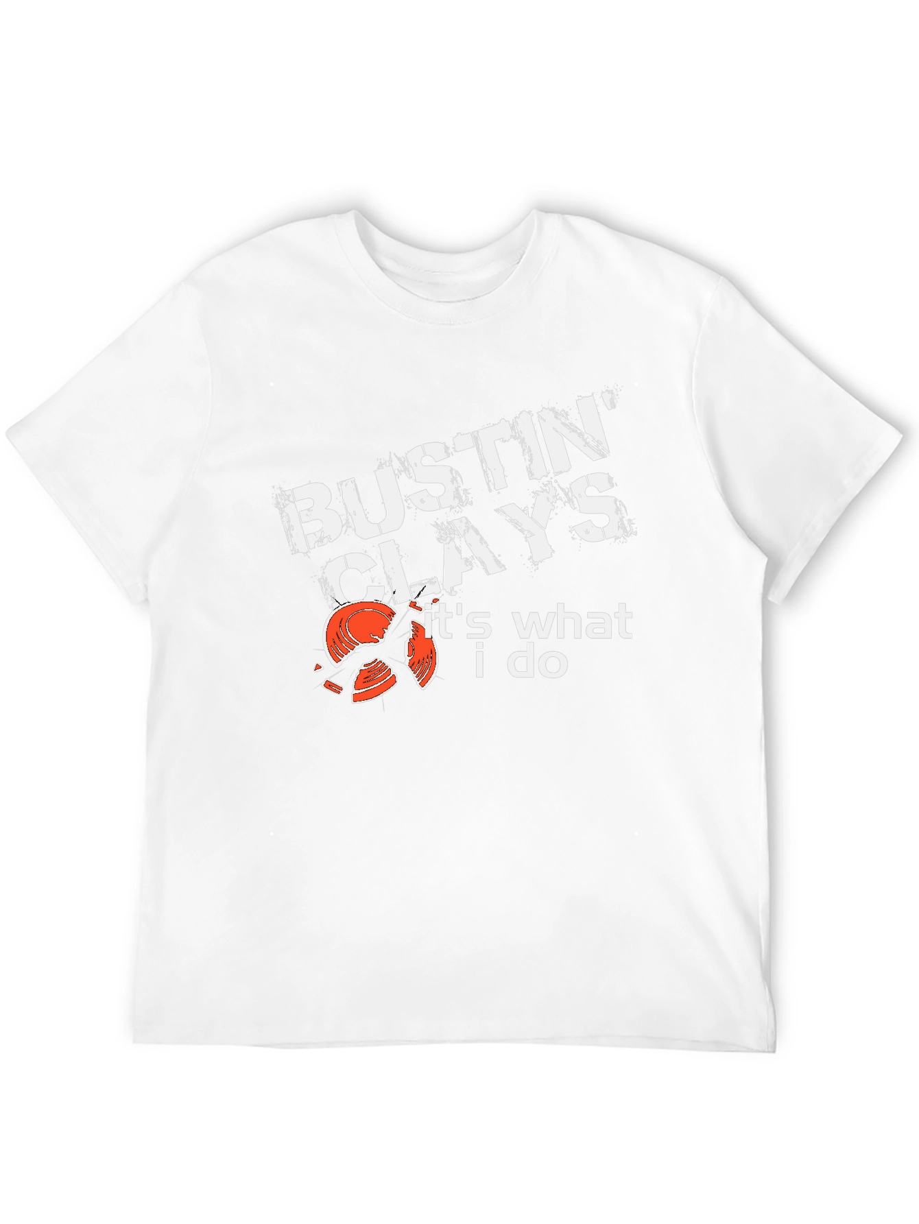 Bustin Clays T-Shirt - Its What I Do!