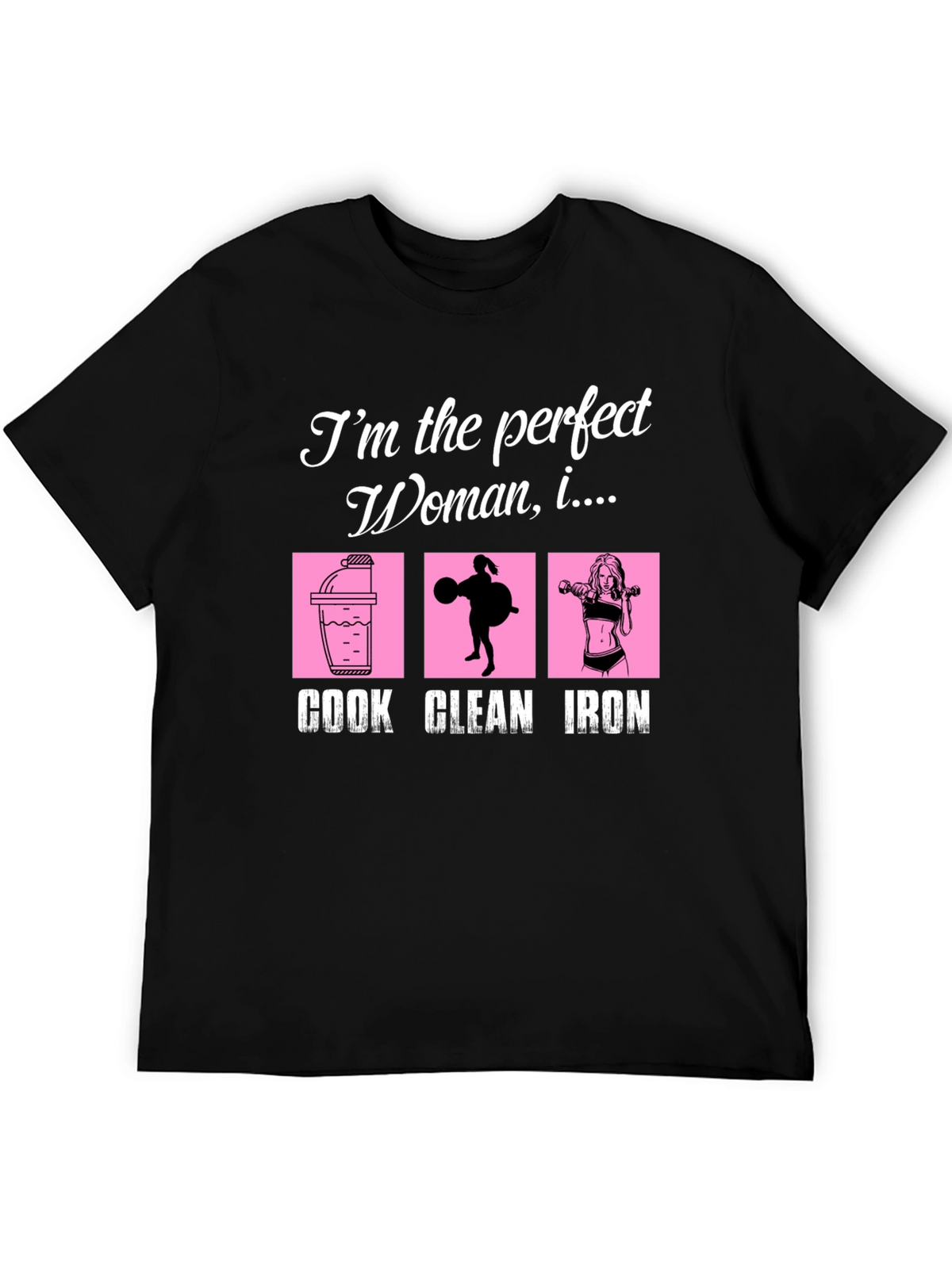 Perfect Woman Graphic T-Shirt - Cook Clean Iron!