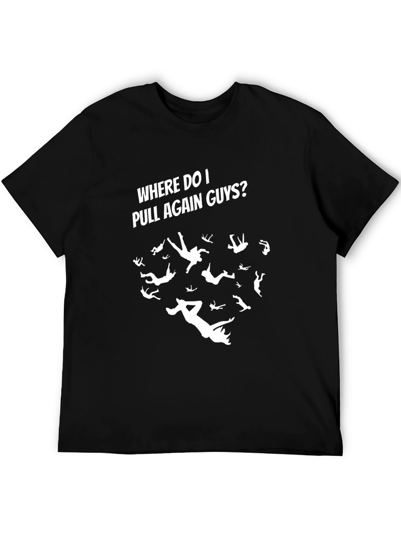 Skydiving T-Shirt - Where Do I Pull Again Guys?