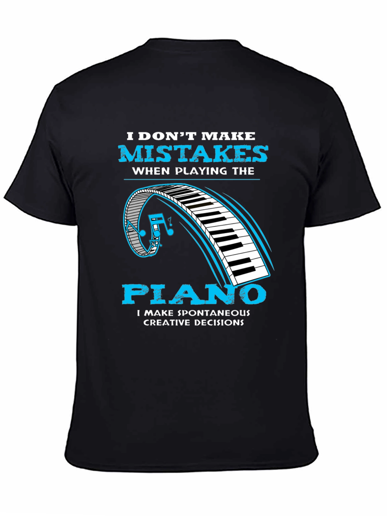 Piano Player Tee: I Make Creative Decisions
