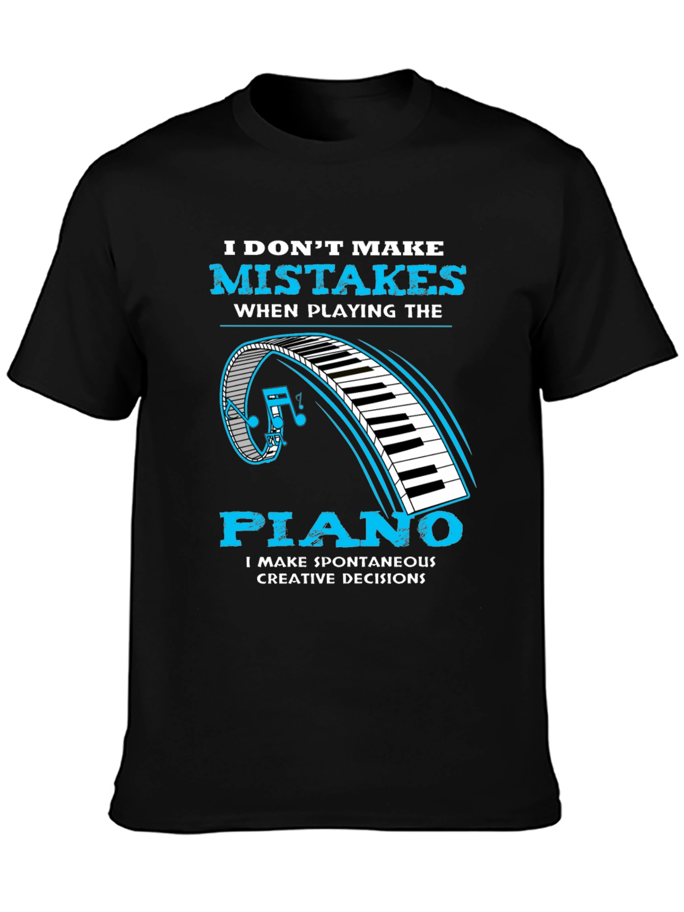 Piano Player Tee: I Make Creative Decisions
