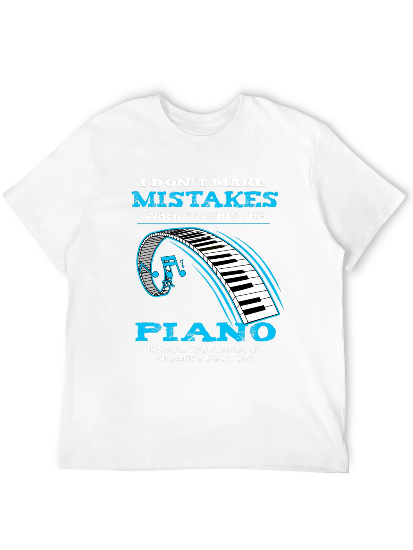 Piano Player Tee: I Make Creative Decisions