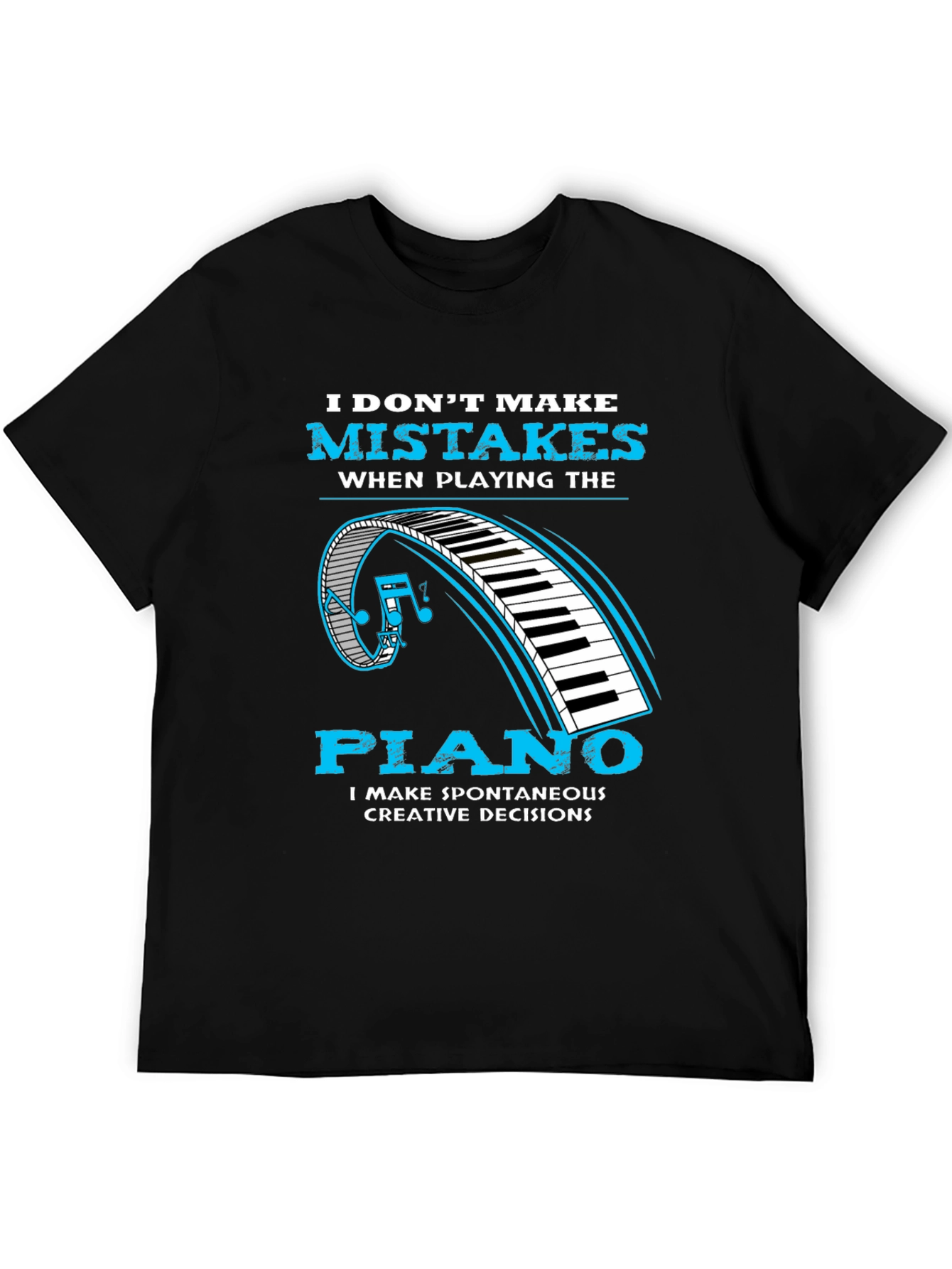 Piano Player Tee: I Make Creative Decisions
