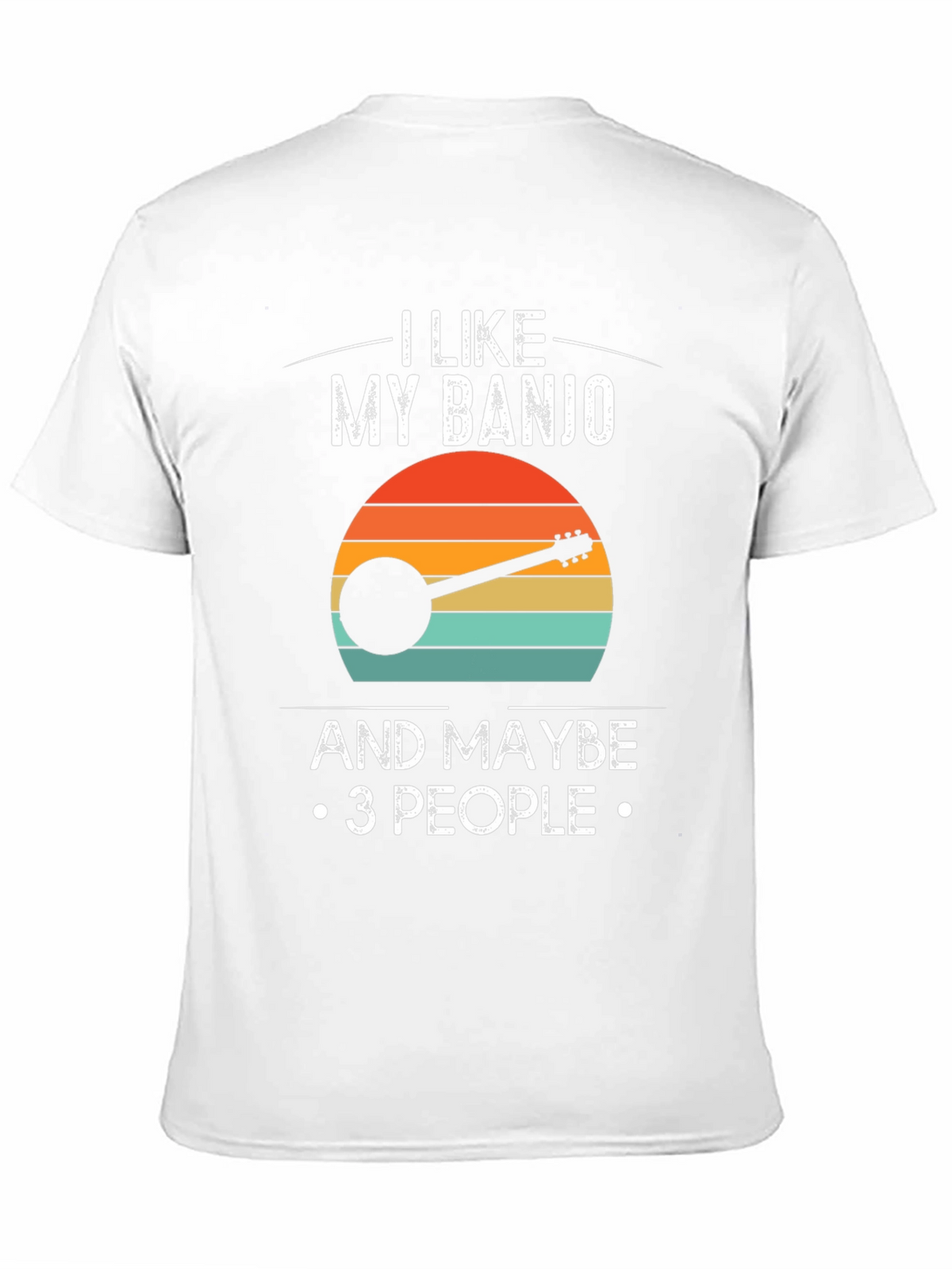 I Like My Banjo and Maybe 3 People T-Shirt