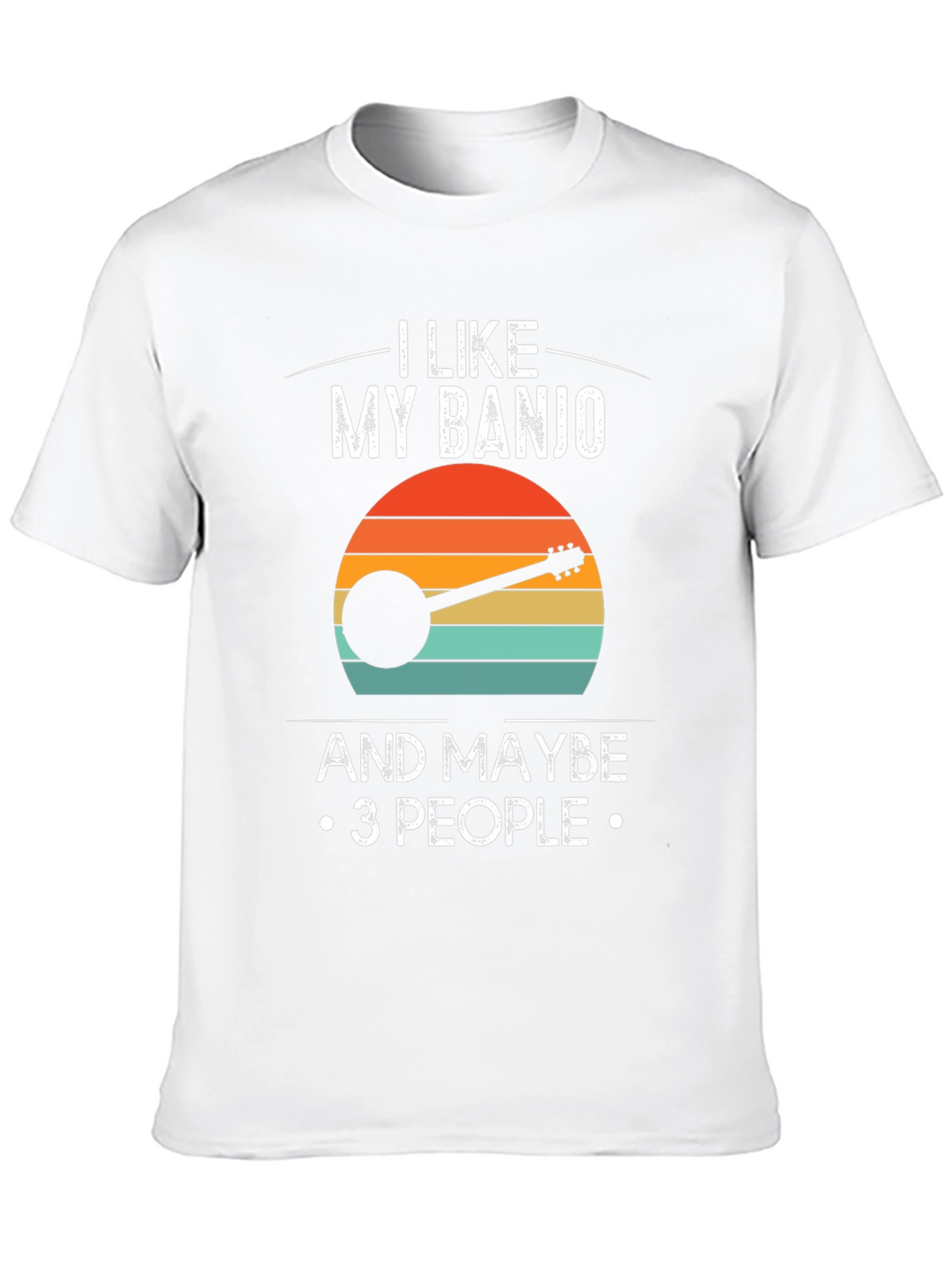 I Like My Banjo and Maybe 3 People T-Shirt
