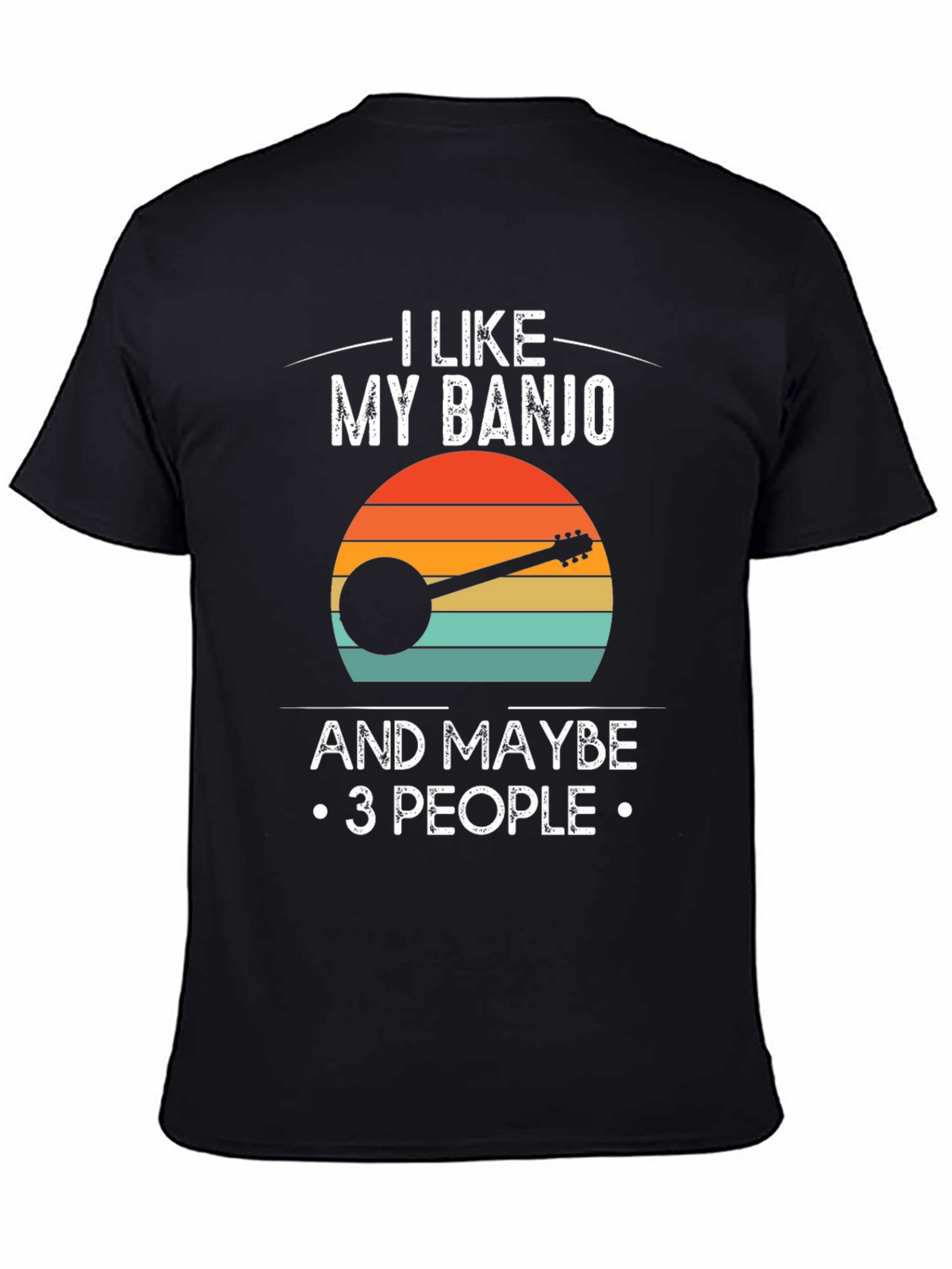 I Like My Banjo and Maybe 3 People T-Shirt