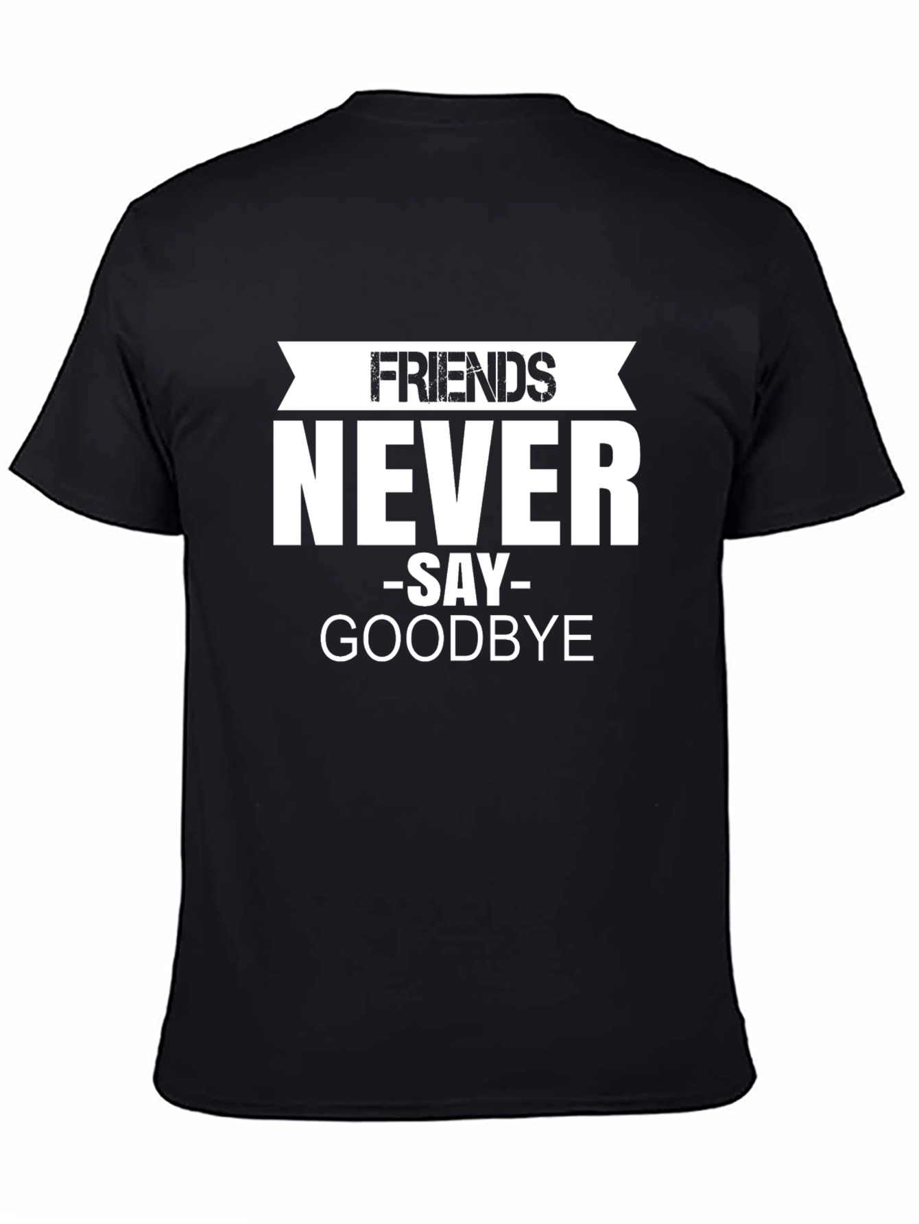 Friends Never Say Goodbye Black T-Shirt