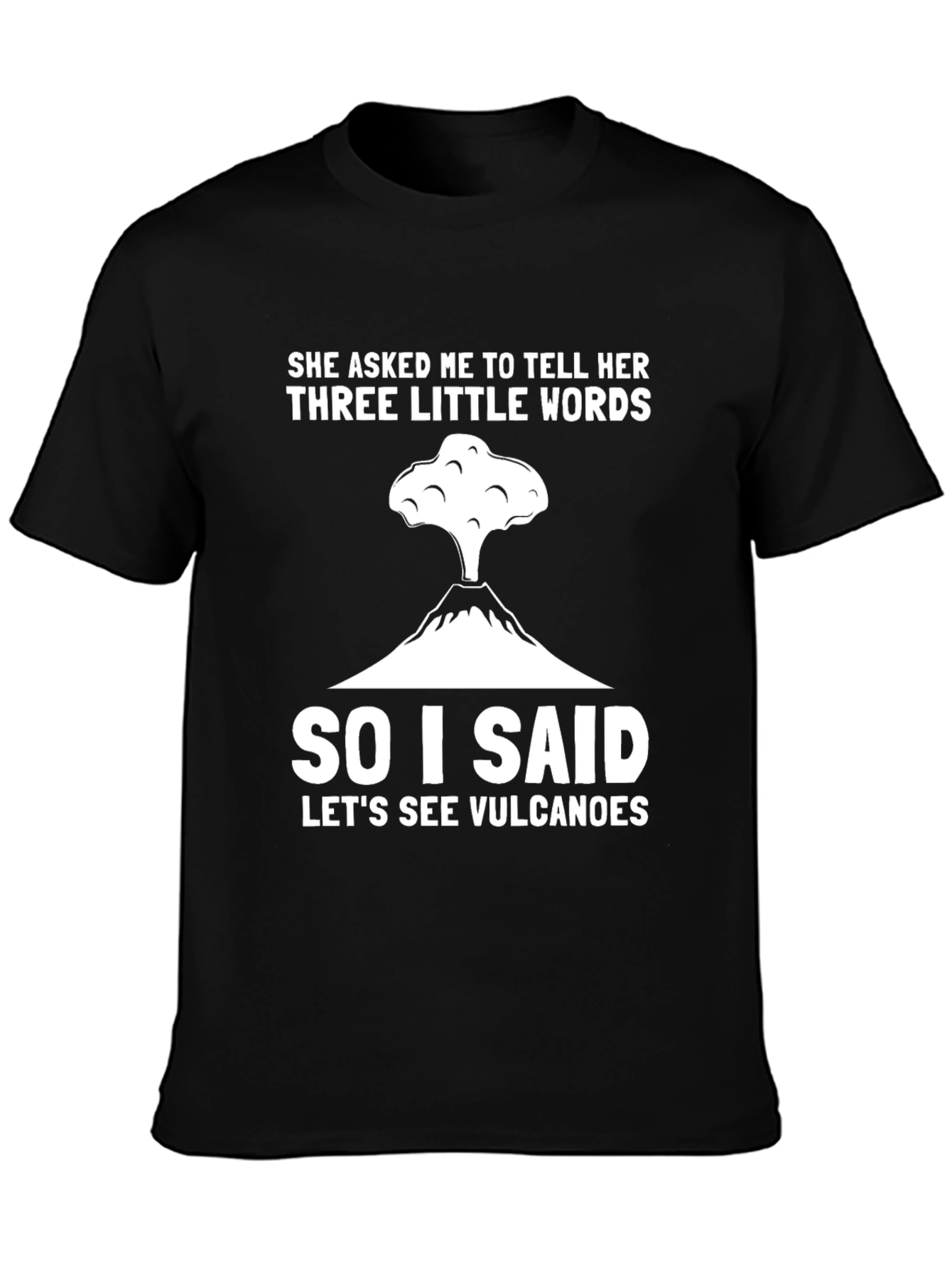 Volcano Humor T-Shirt - Three Little Words
