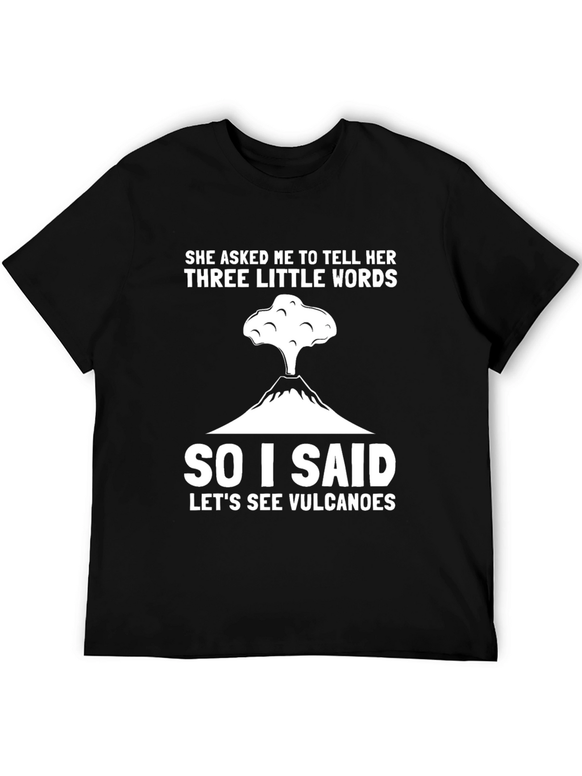 Volcano Humor T-Shirt - Three Little Words