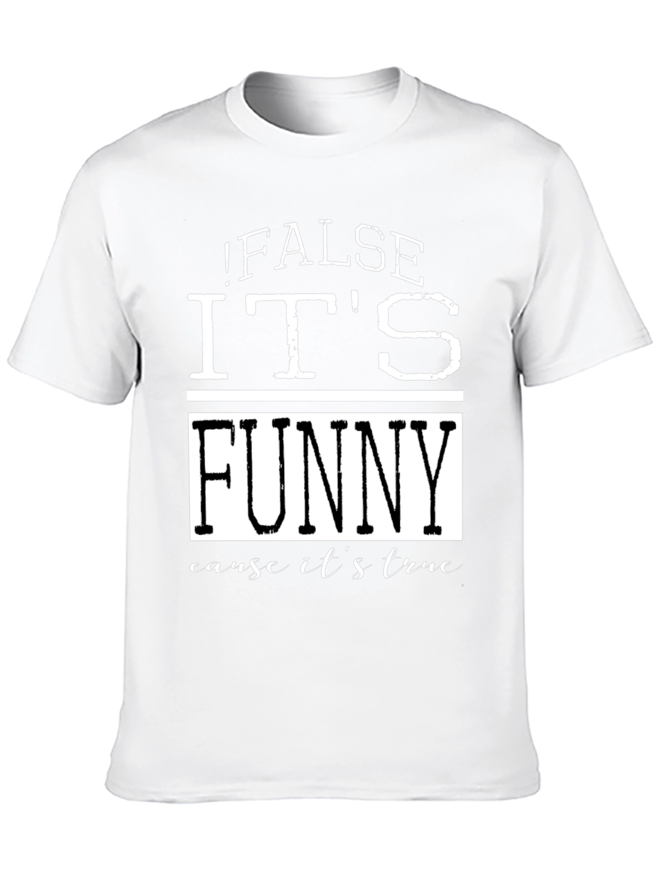 False Its Funny T-Shirt - Humorous Menswear