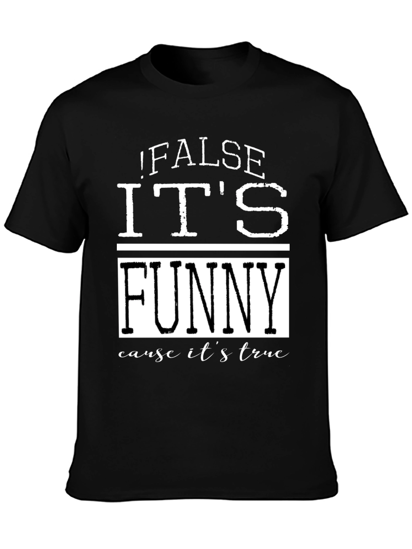 False Its Funny T-Shirt - Humorous Menswear