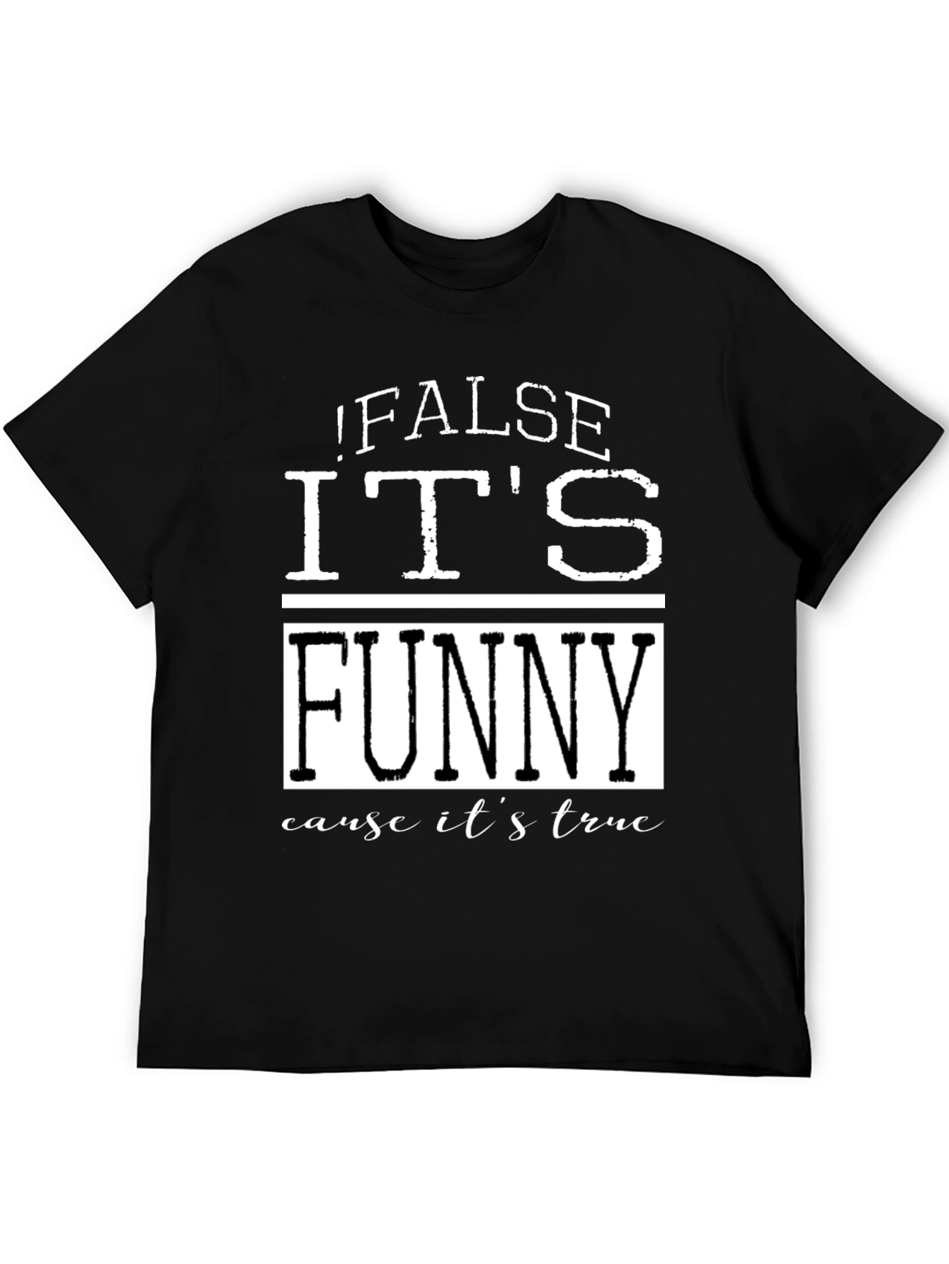 False Its Funny T-Shirt - Humorous Menswear