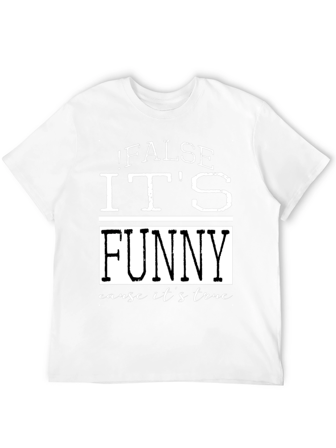 False Its Funny T-Shirt - Humorous Menswear