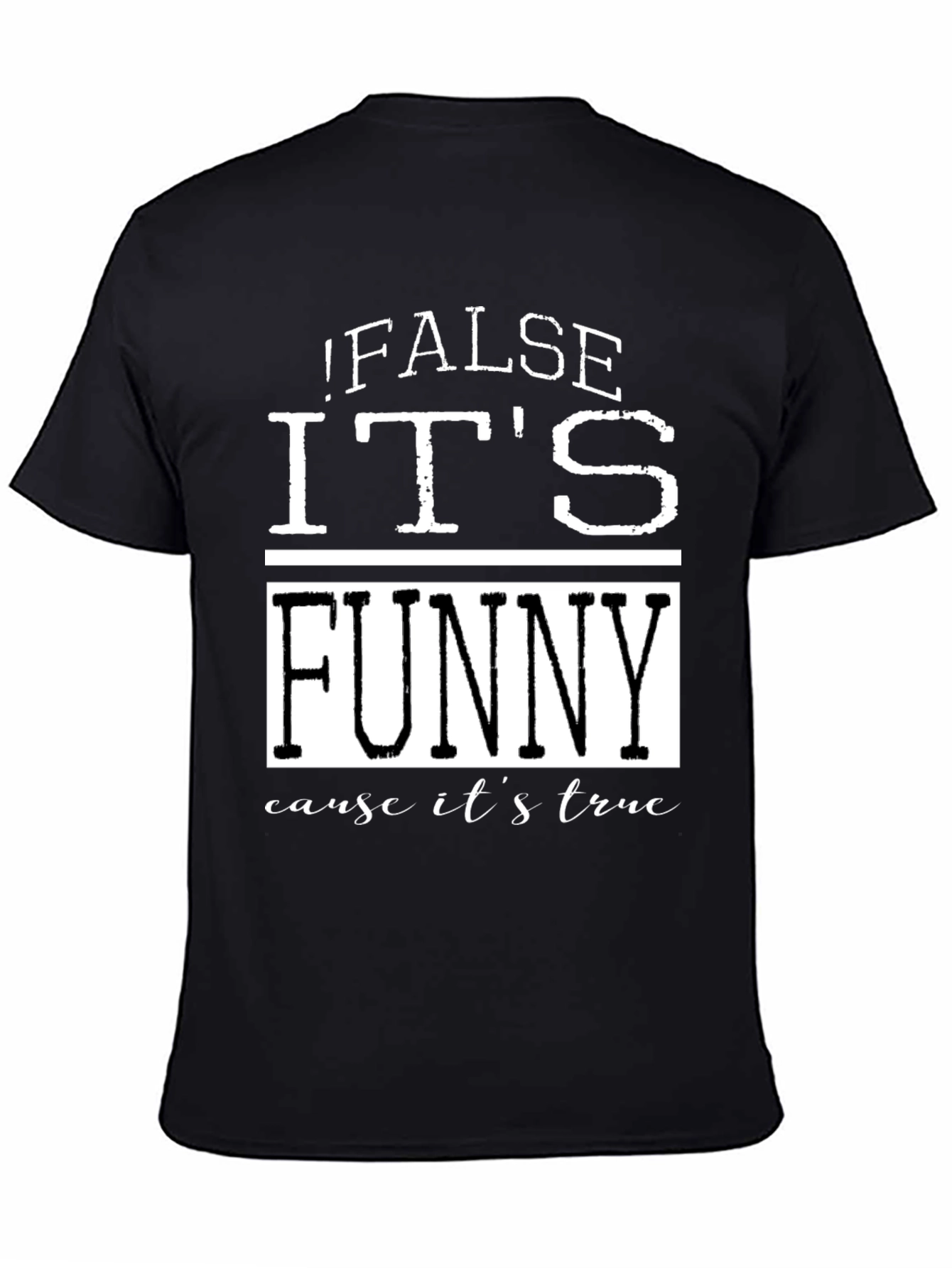False Its Funny T-Shirt - Humorous Menswear