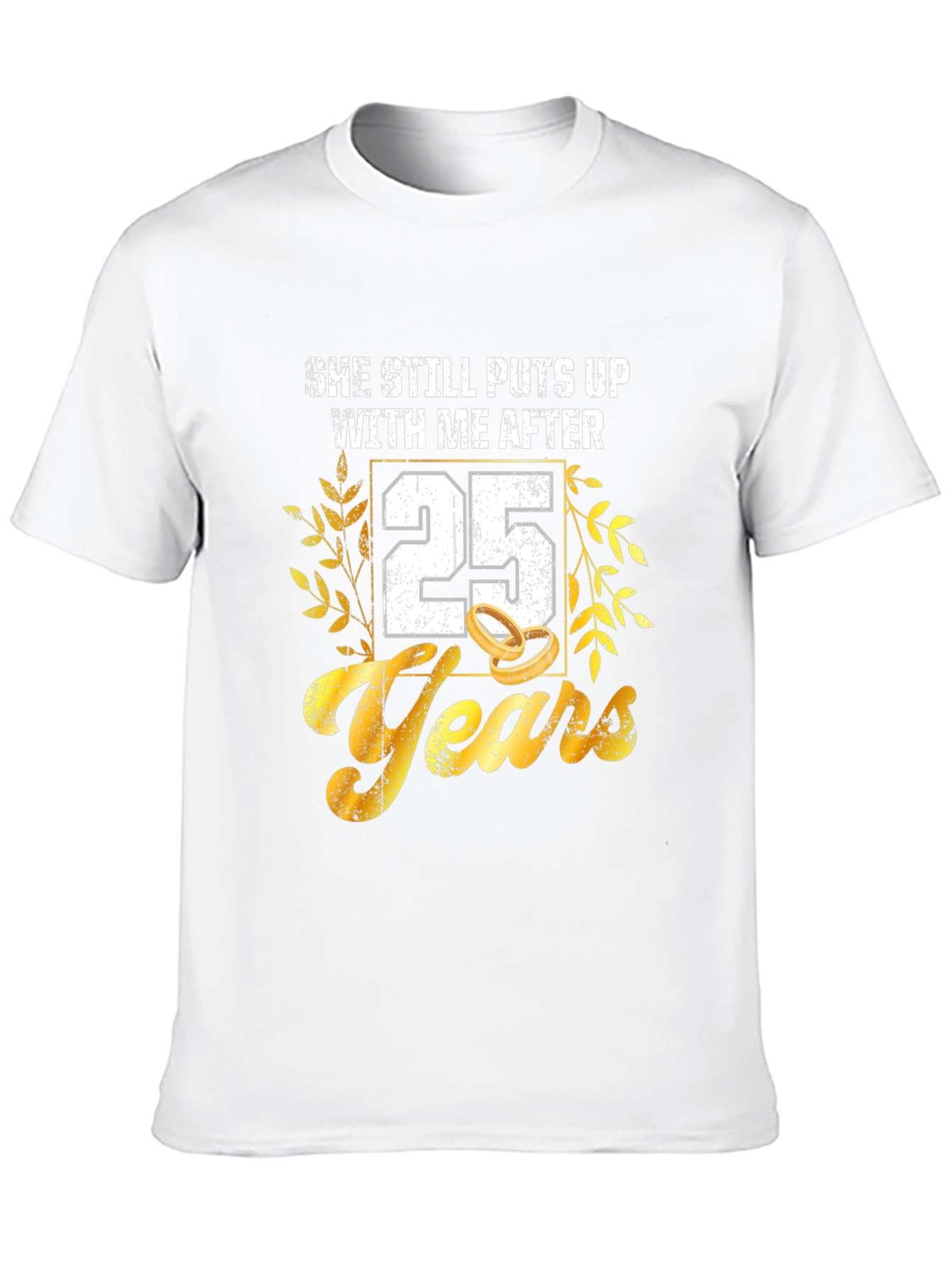 25th Anniversary T-Shirt: She Still Puts Up With Me