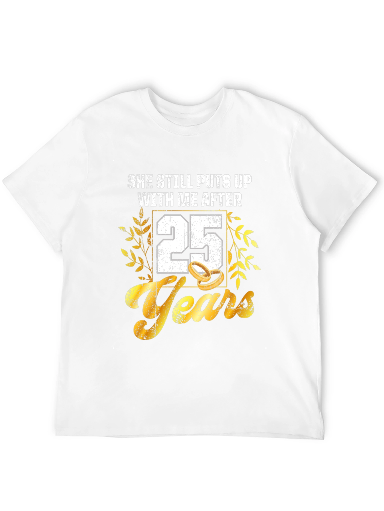 25th Anniversary T-Shirt: She Still Puts Up With Me