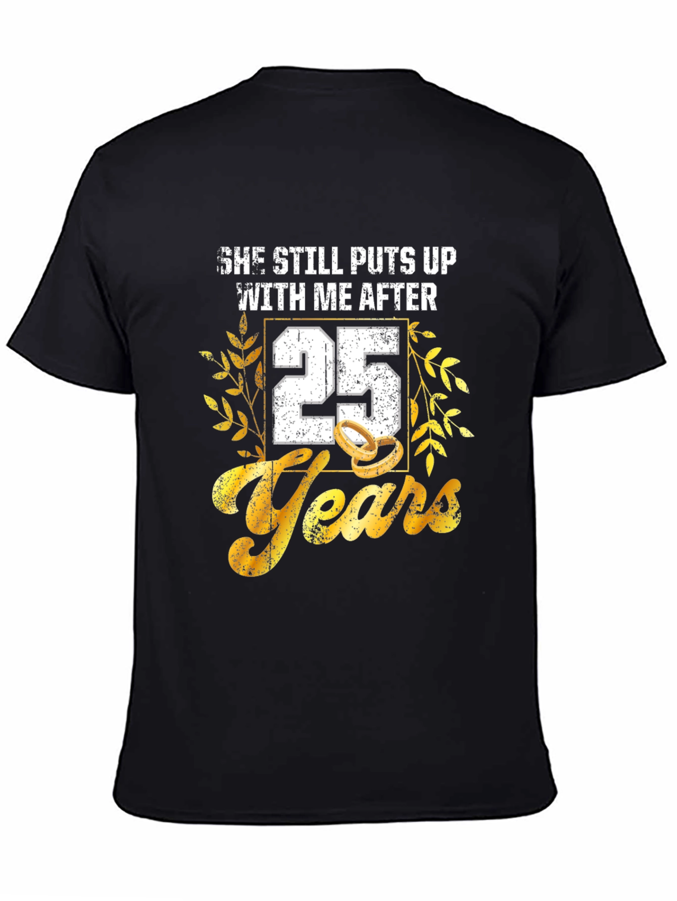 25th Anniversary T-Shirt: She Still Puts Up With Me
