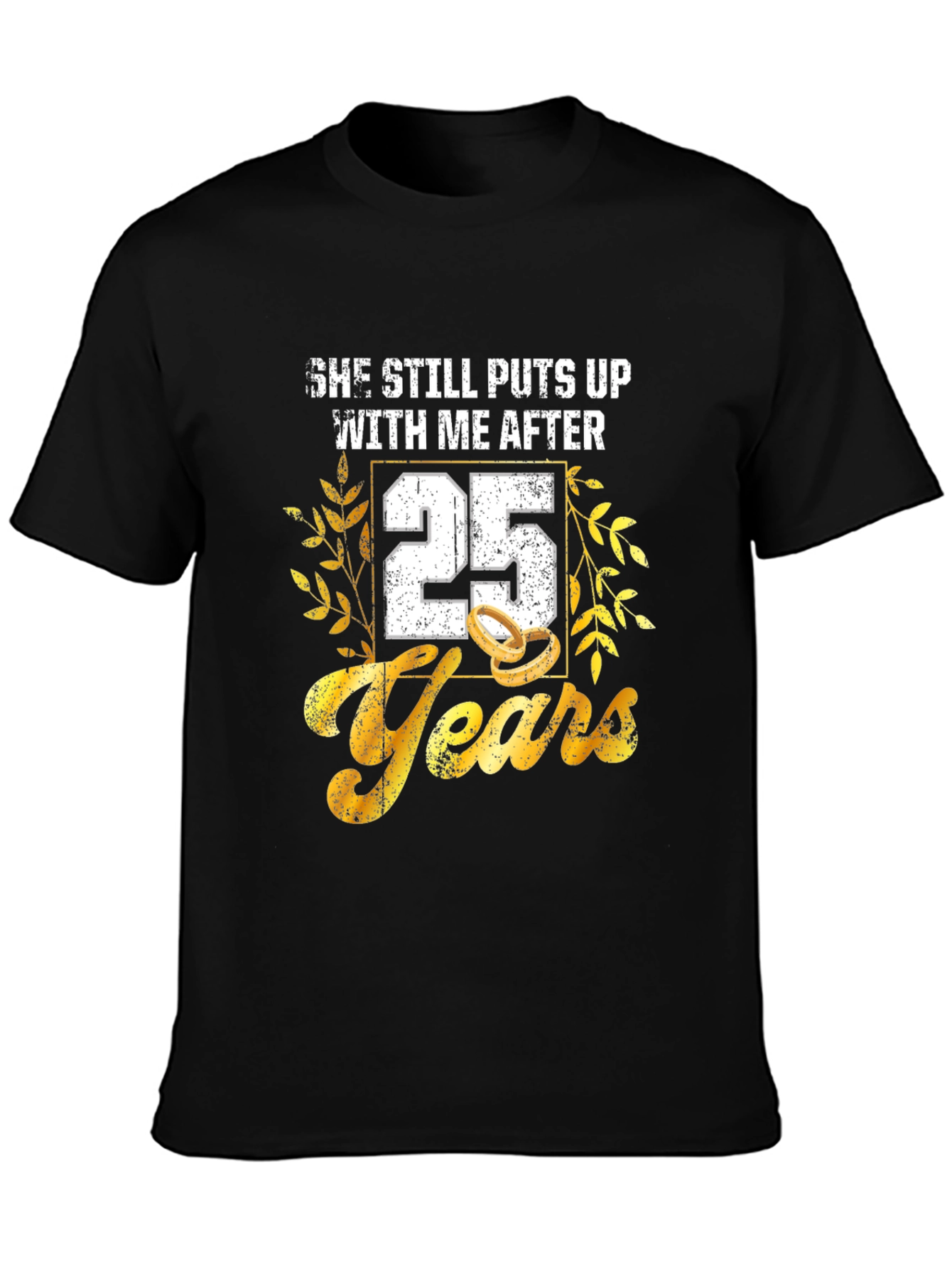 25th Anniversary T-Shirt: She Still Puts Up With Me