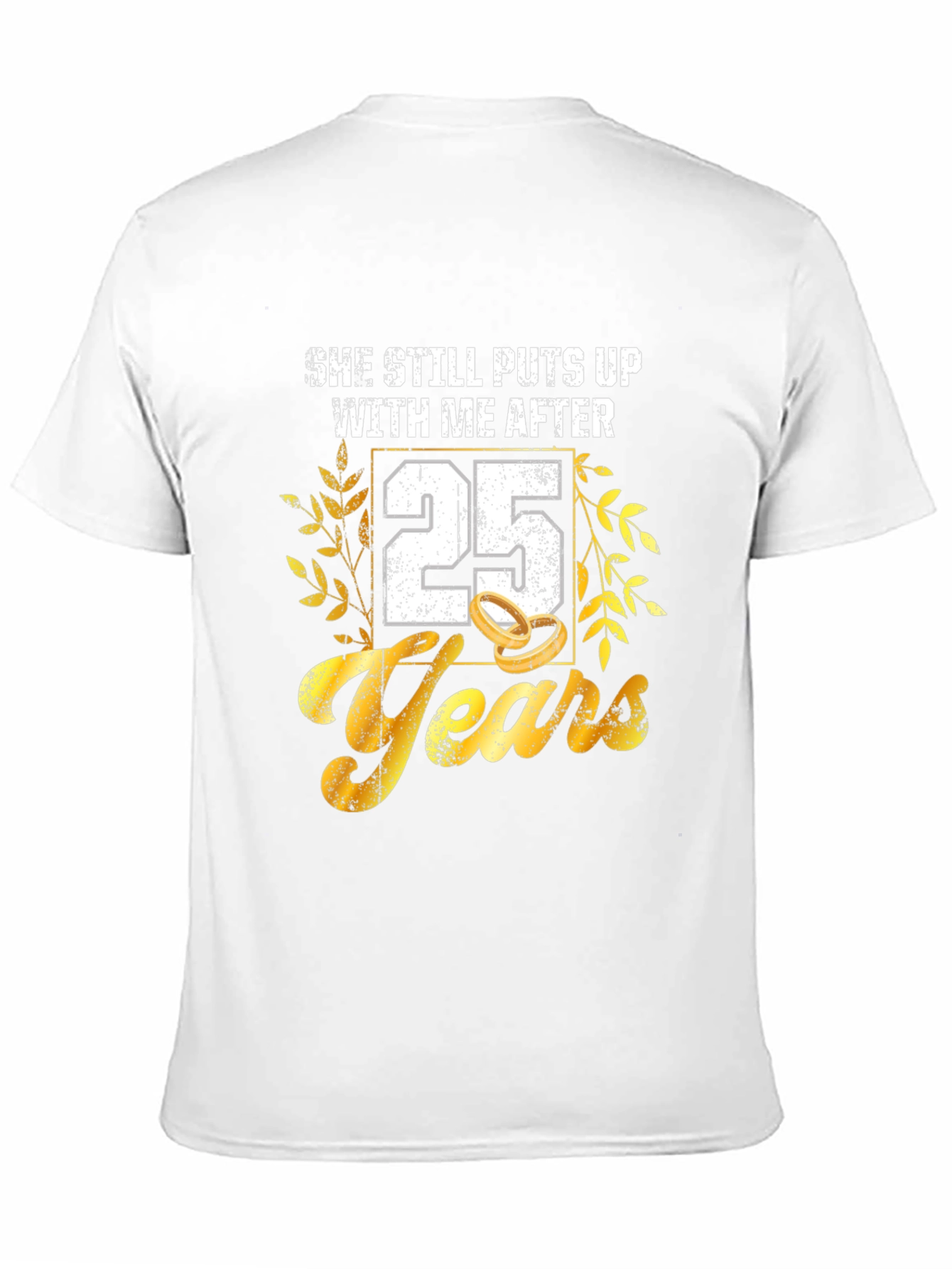 25th Anniversary T-Shirt: She Still Puts Up With Me