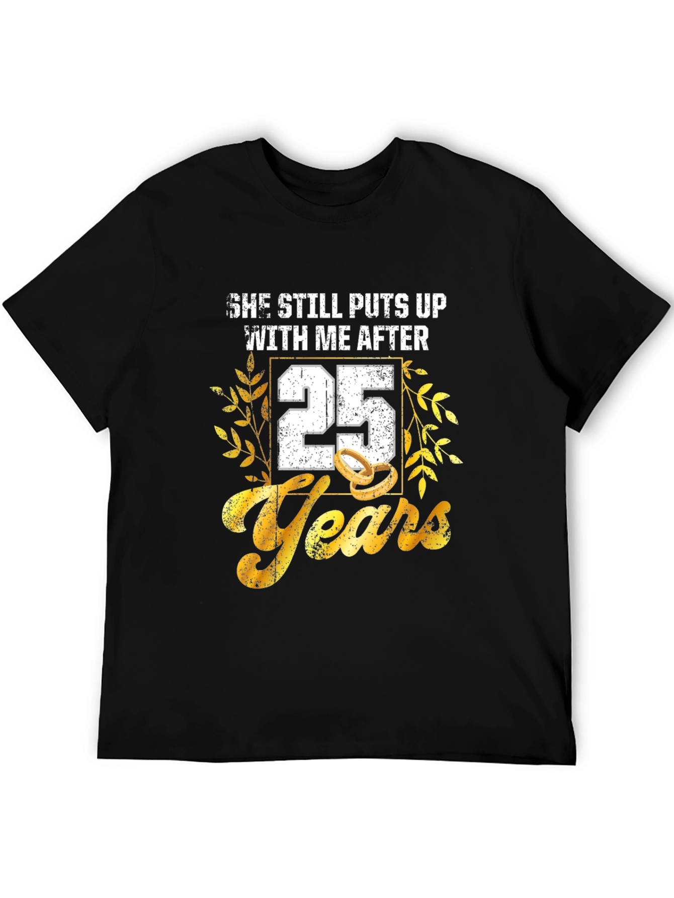25th Anniversary T-Shirt: She Still Puts Up With Me