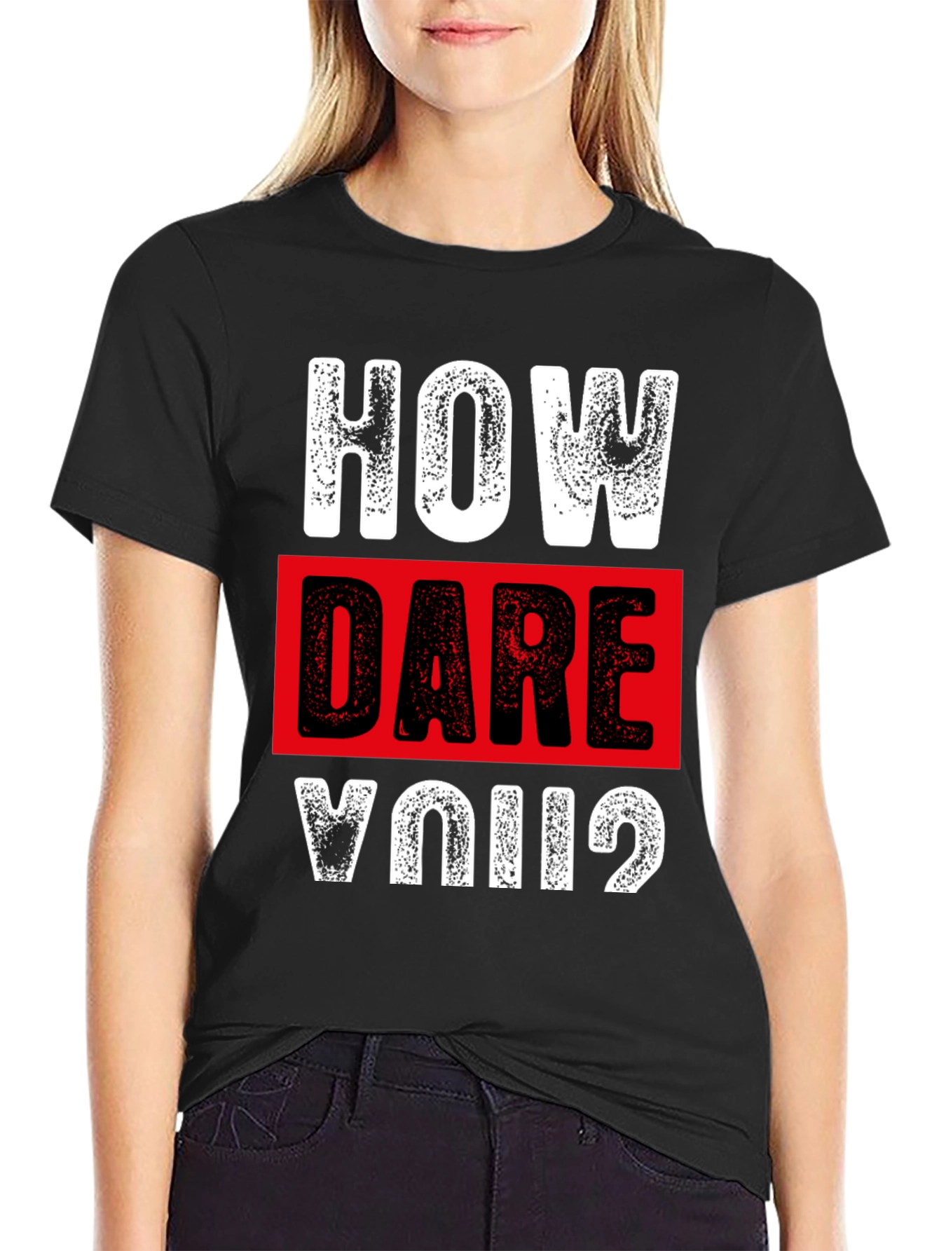 How Dare You? Graphic T-Shirt - Bold Statement Tee
