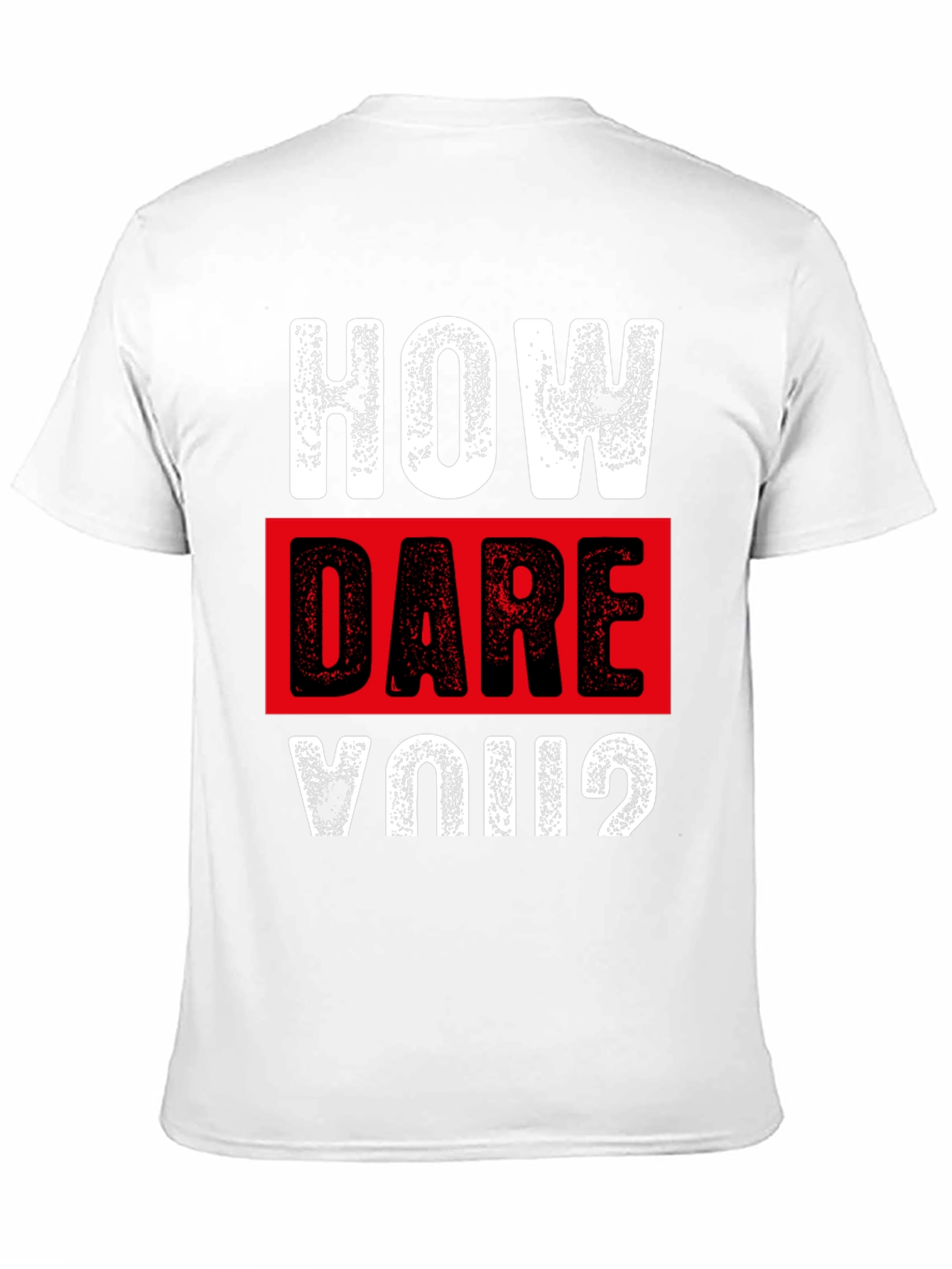How Dare You? Graphic T-Shirt - Bold Statement Tee