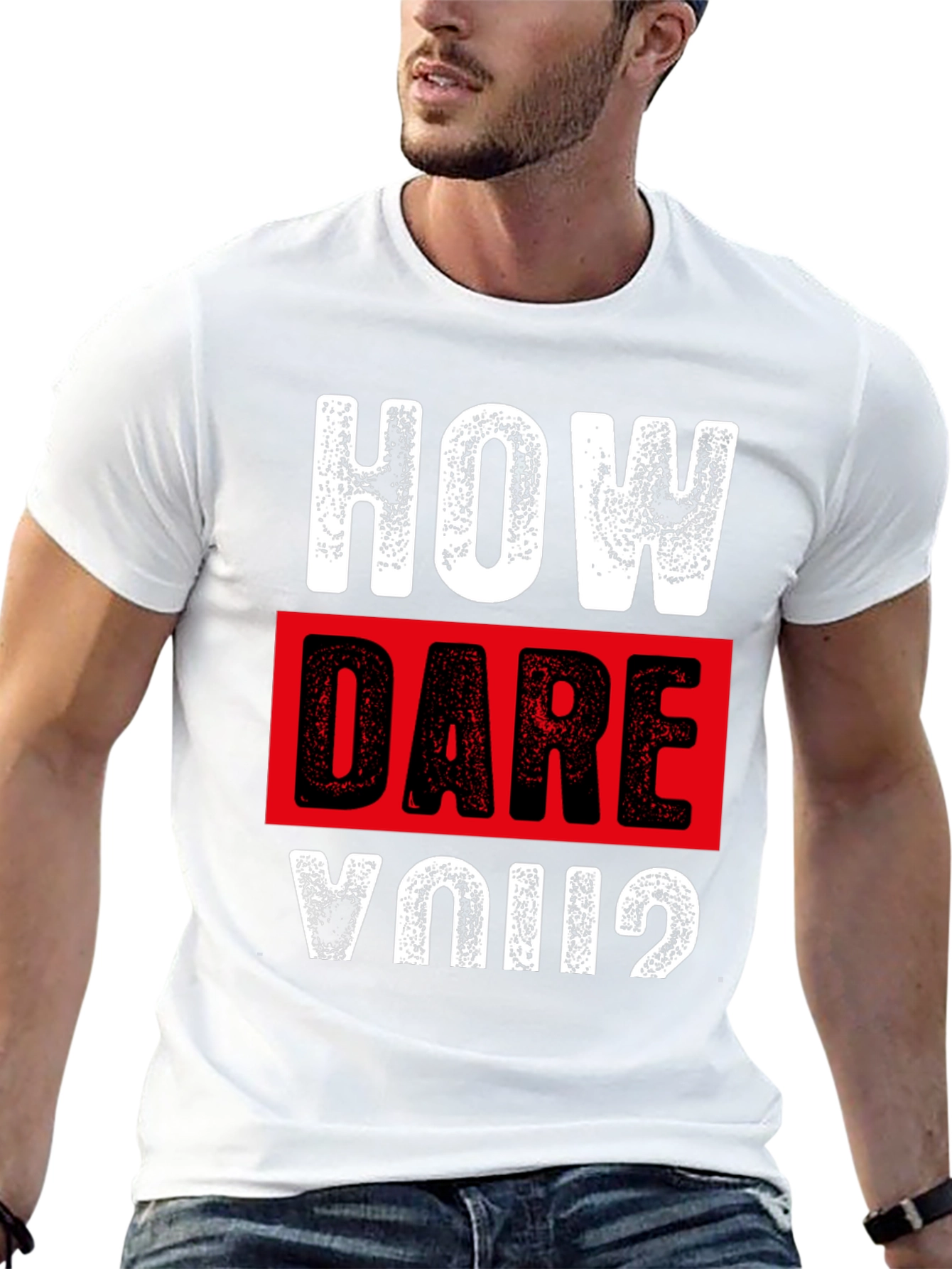 How Dare You? Graphic T-Shirt - Bold Statement Tee