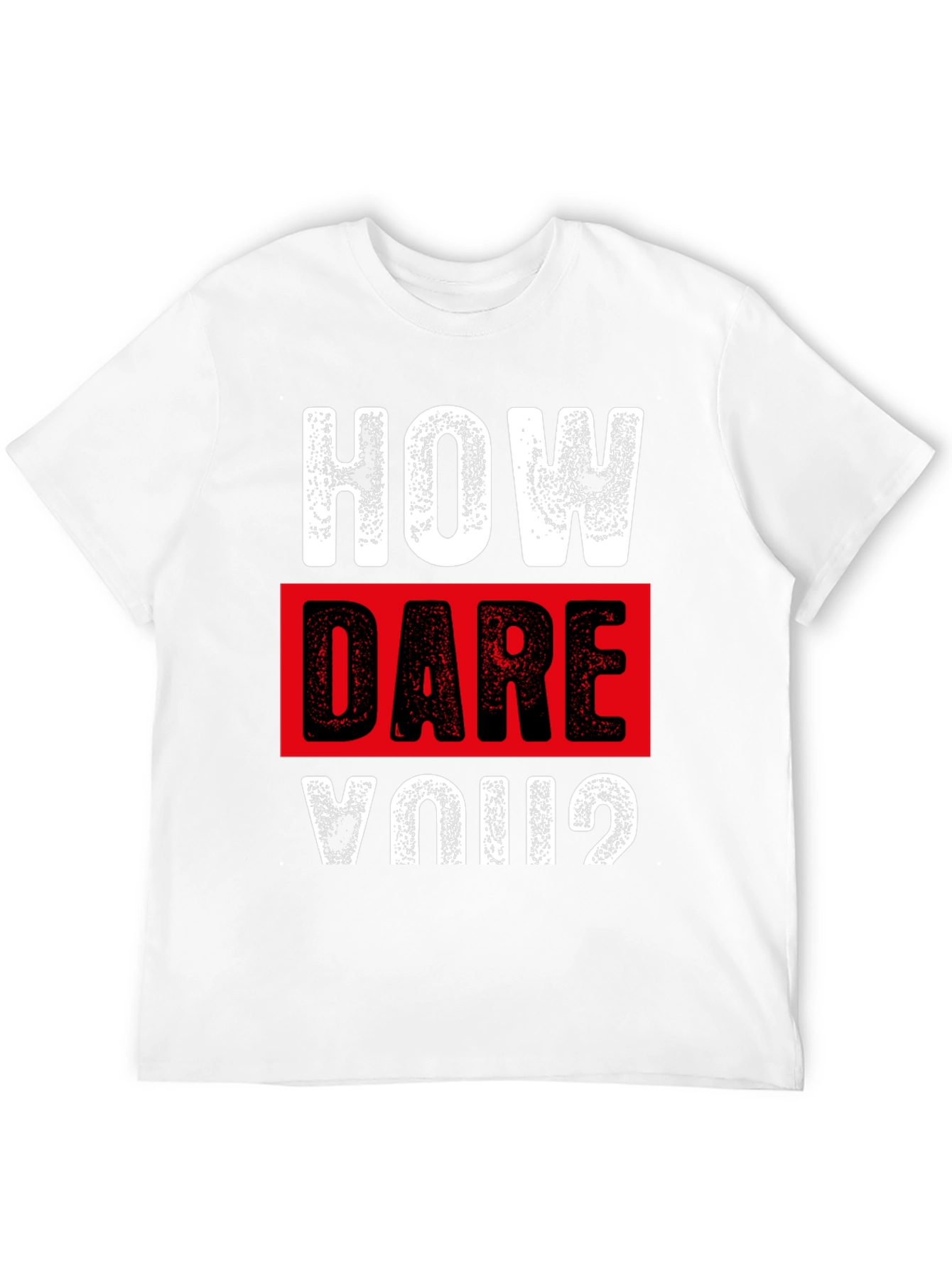 How Dare You? Graphic T-Shirt - Bold Statement Tee