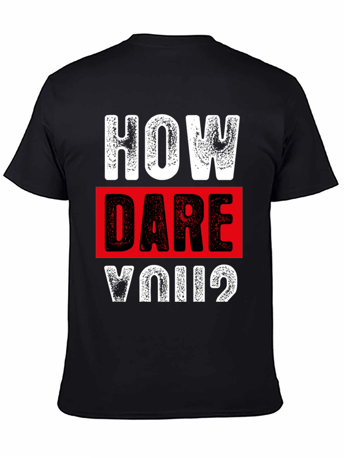 How Dare You? Graphic T-Shirt - Bold Statement Tee