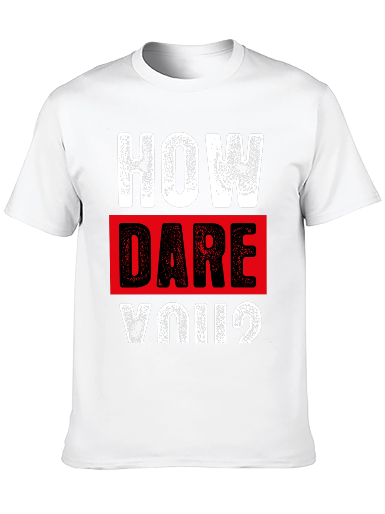 How Dare You? Graphic T-Shirt - Bold Statement Tee