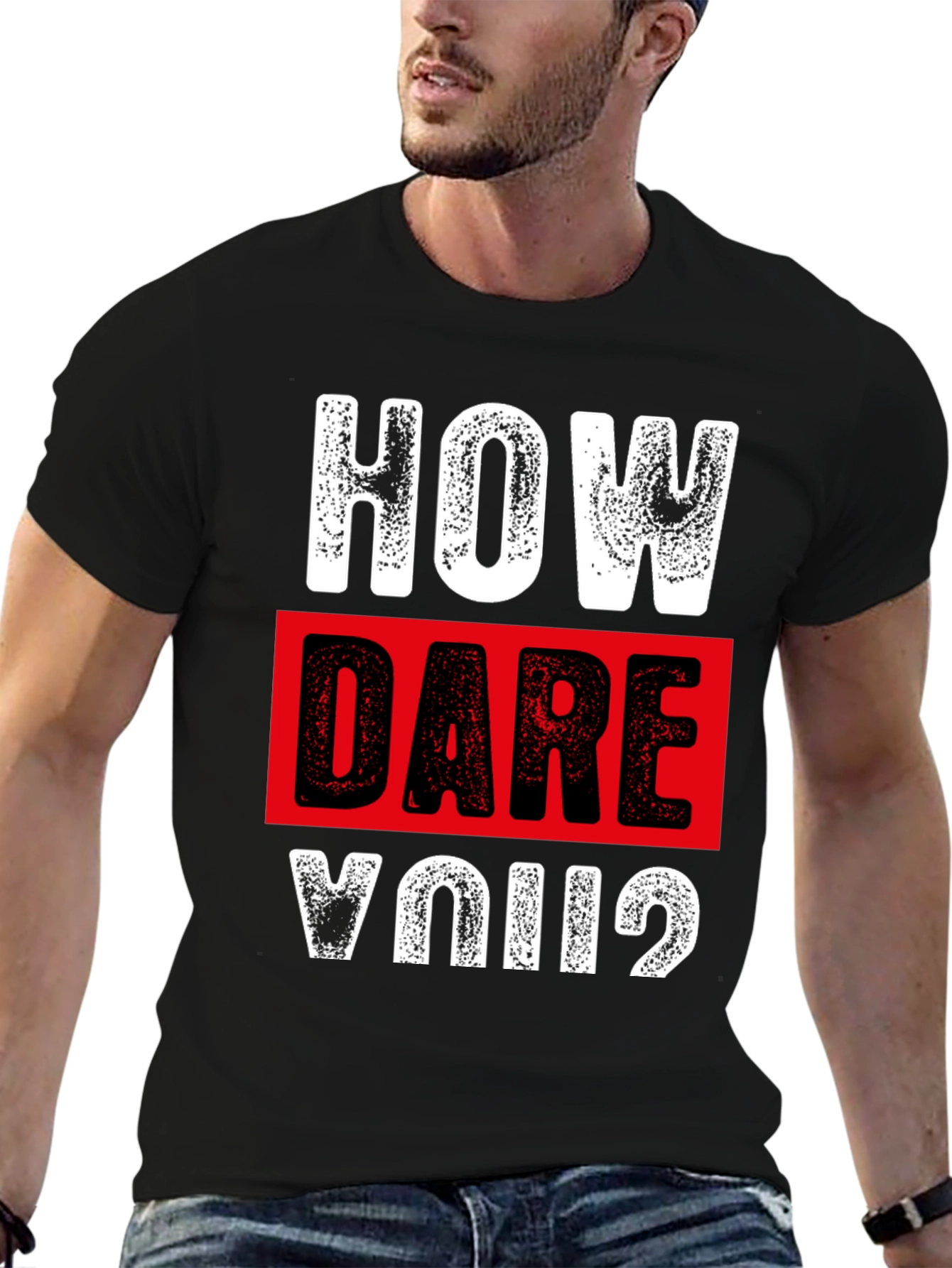 How Dare You? Graphic T-Shirt - Bold Statement Tee
