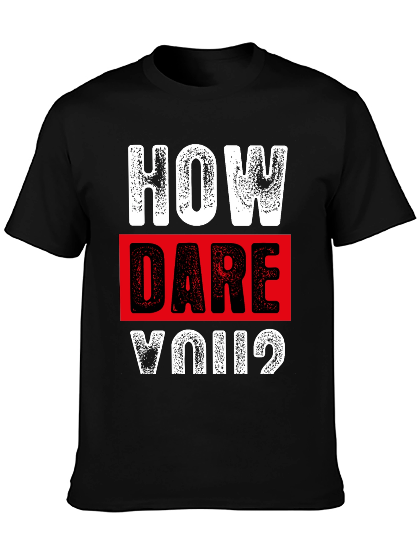 How Dare You? Graphic T-Shirt - Bold Statement Tee
