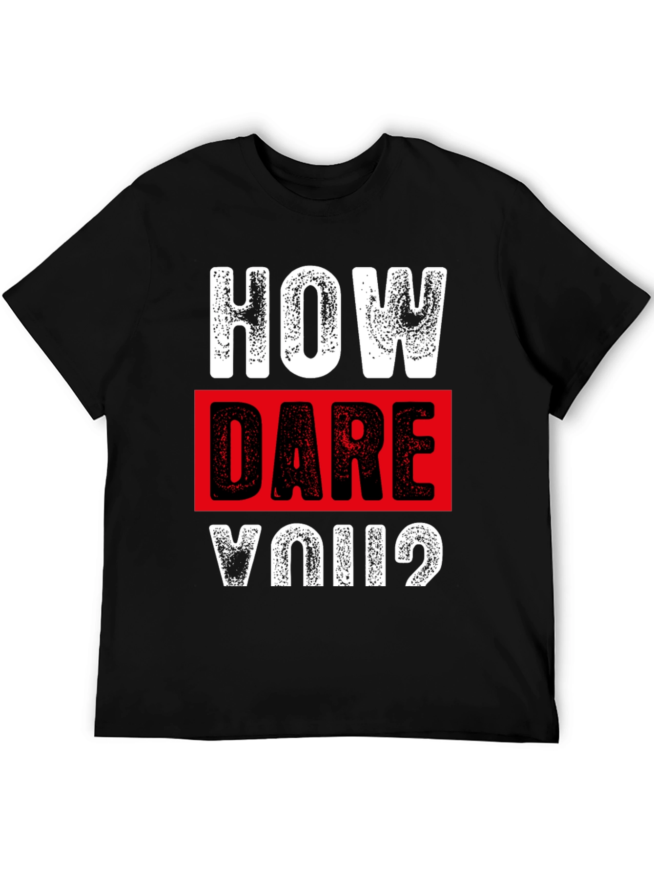 How Dare You? Graphic T-Shirt - Bold Statement Tee