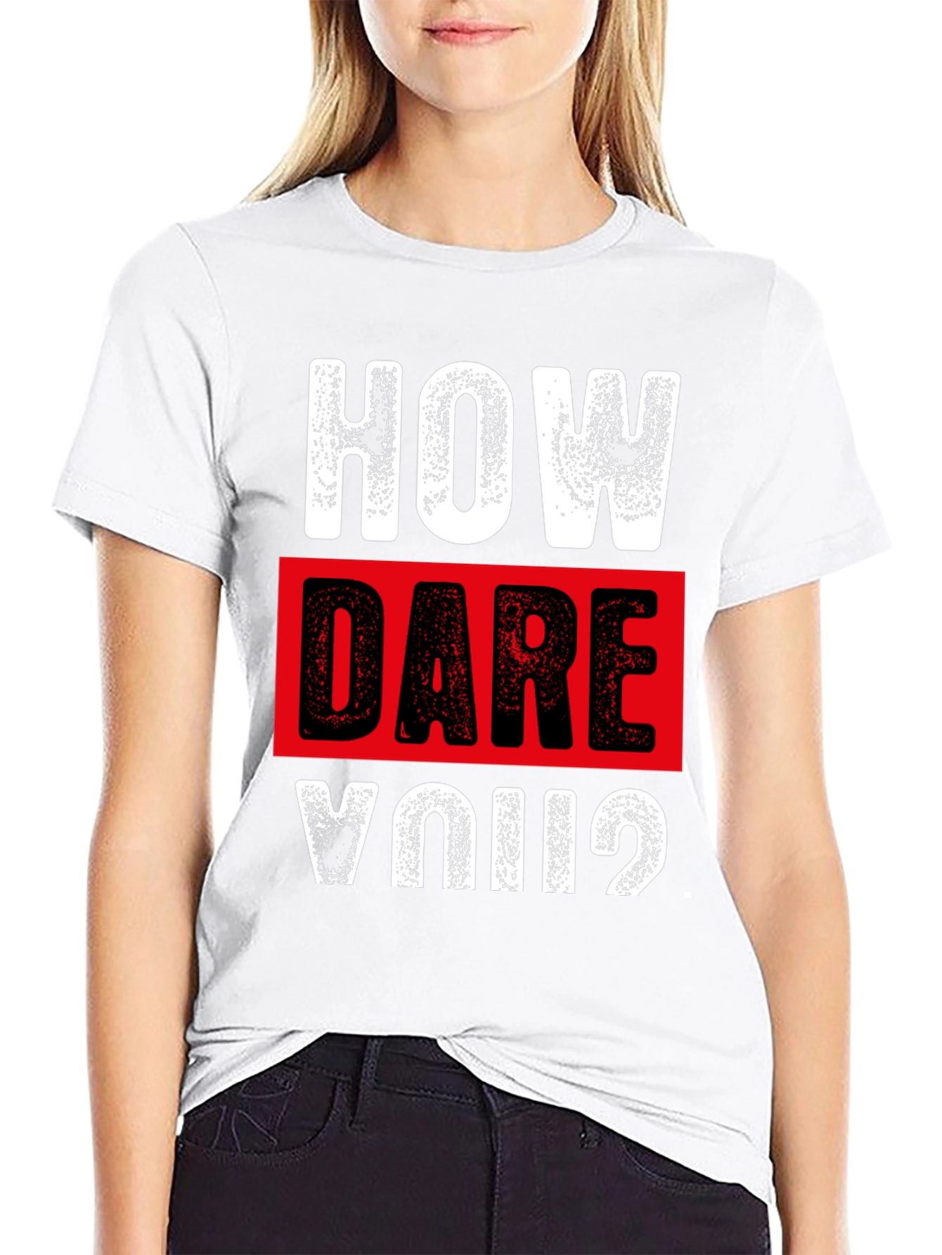 How Dare You? Graphic T-Shirt - Bold Statement Tee
