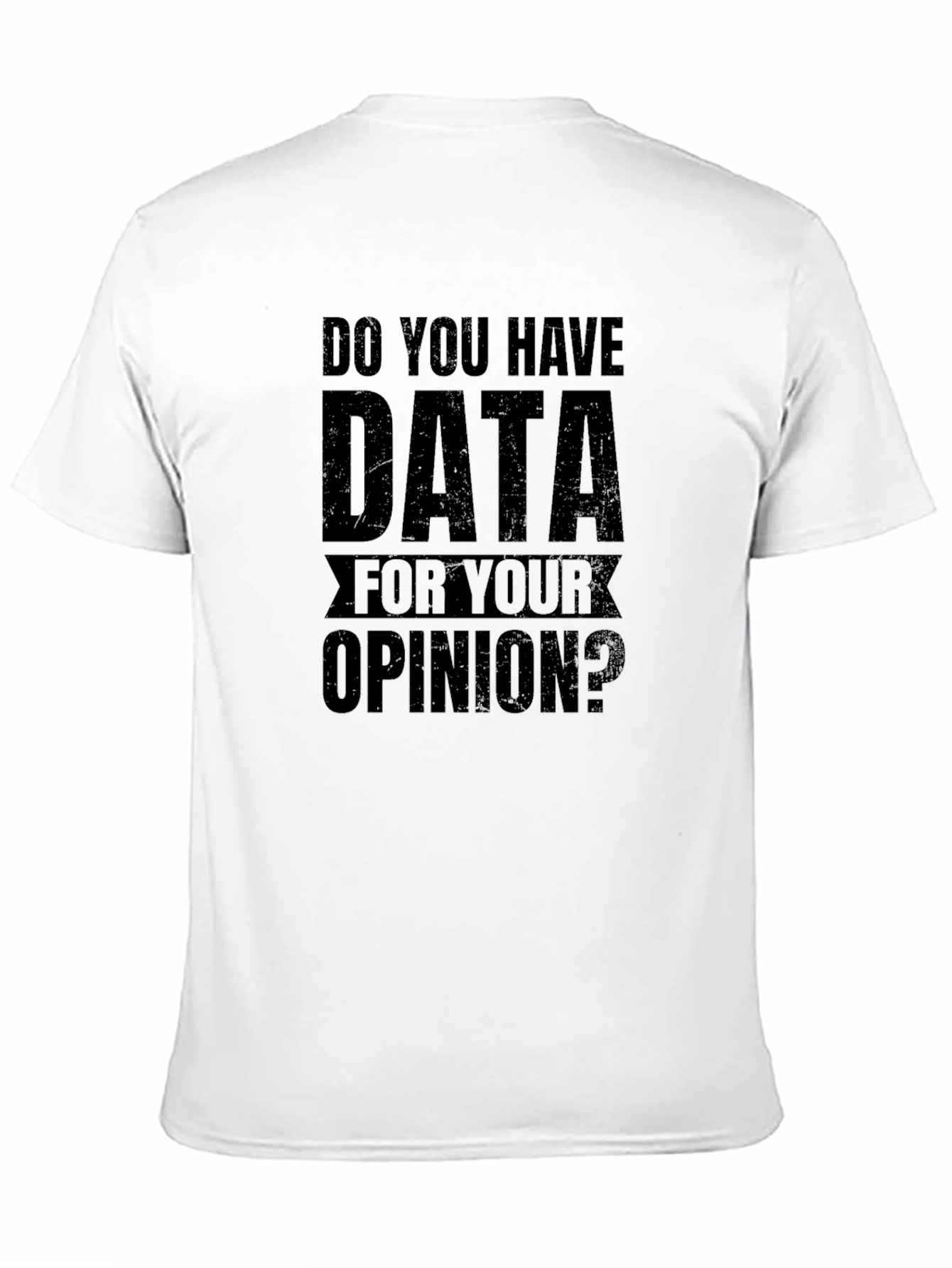 Data For Your Opinion Graphic Tee