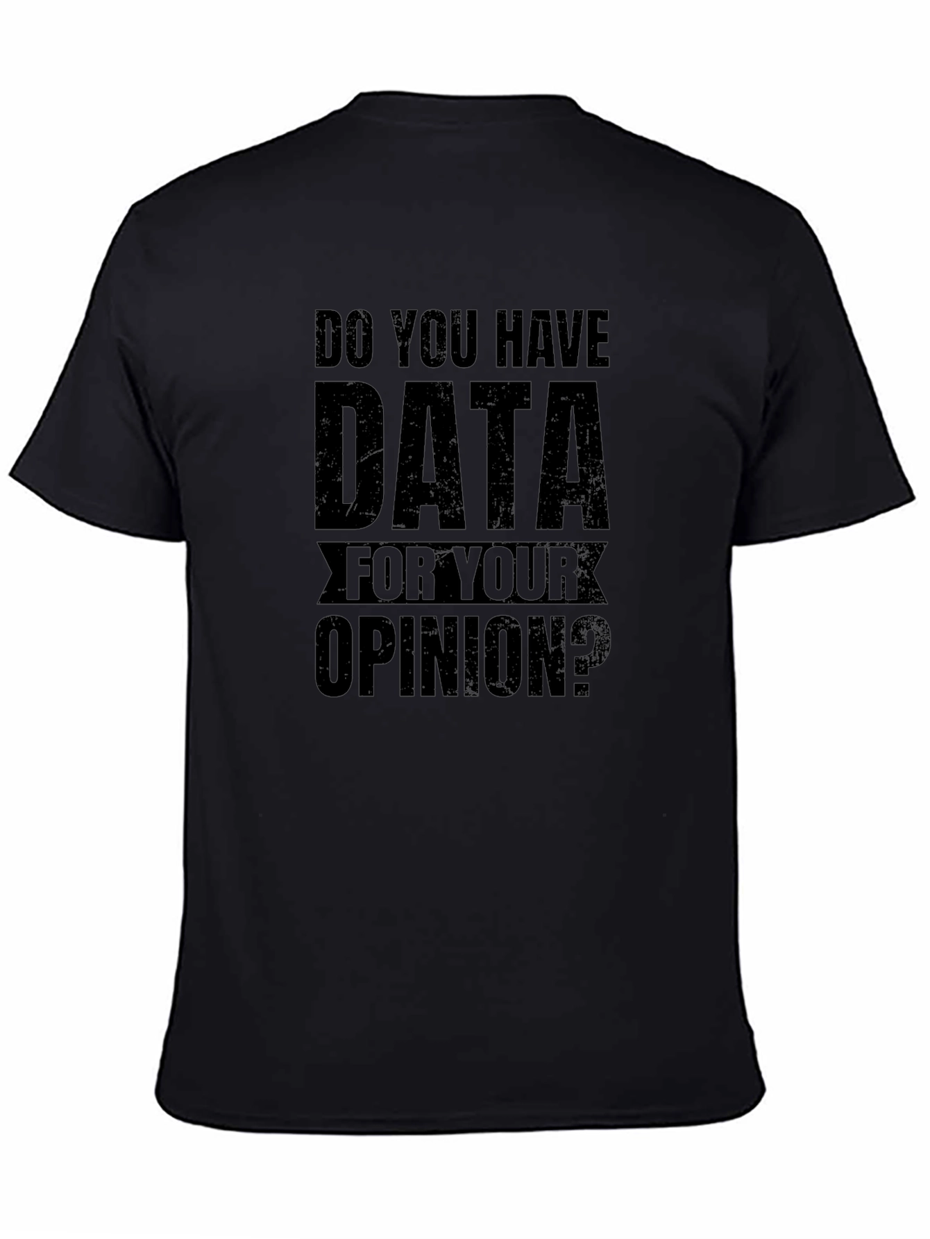 Data For Your Opinion Graphic Tee