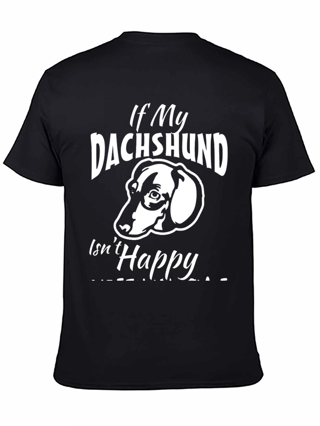 If My Dachshund Isnt Happy T-Shirt