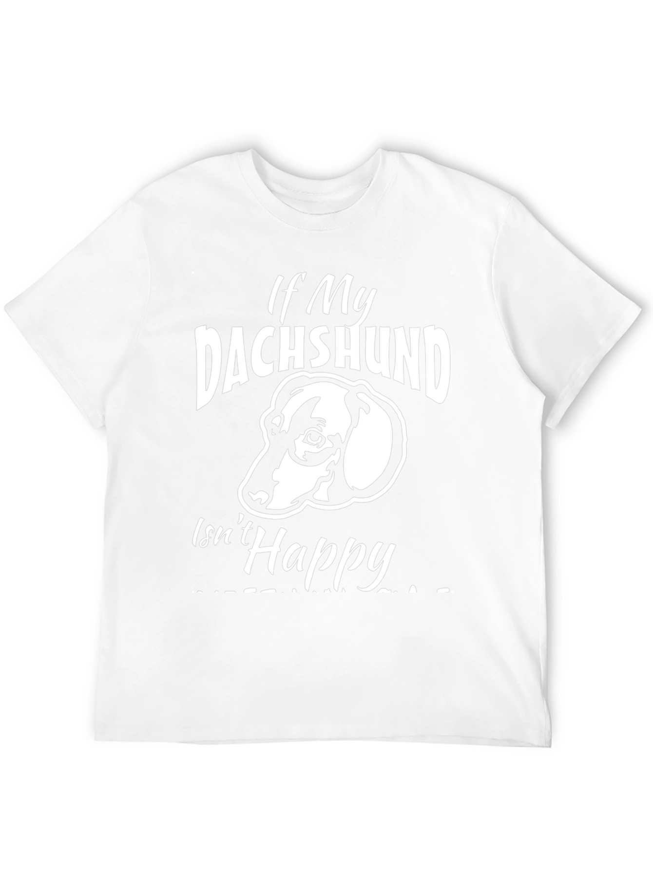 If My Dachshund Isnt Happy T-Shirt