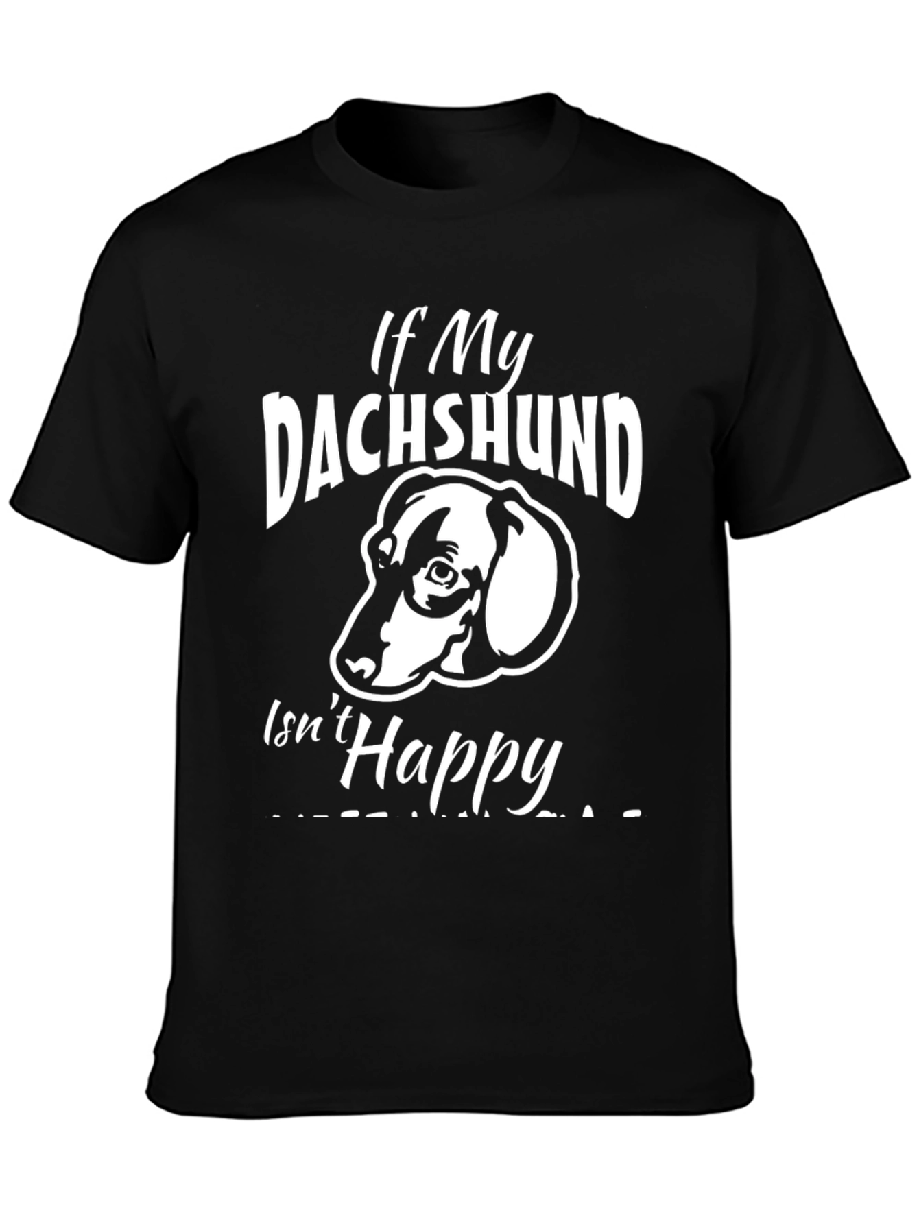 If My Dachshund Isnt Happy T-Shirt