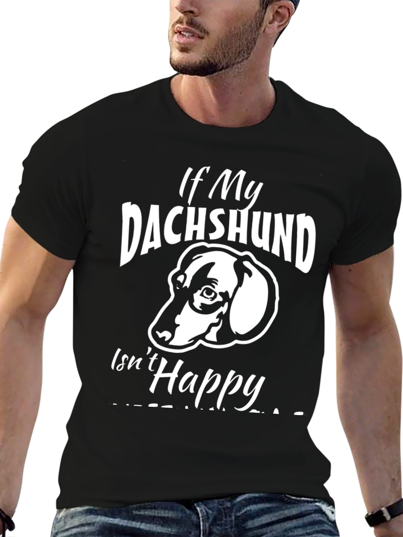 If My Dachshund Isnt Happy T-Shirt