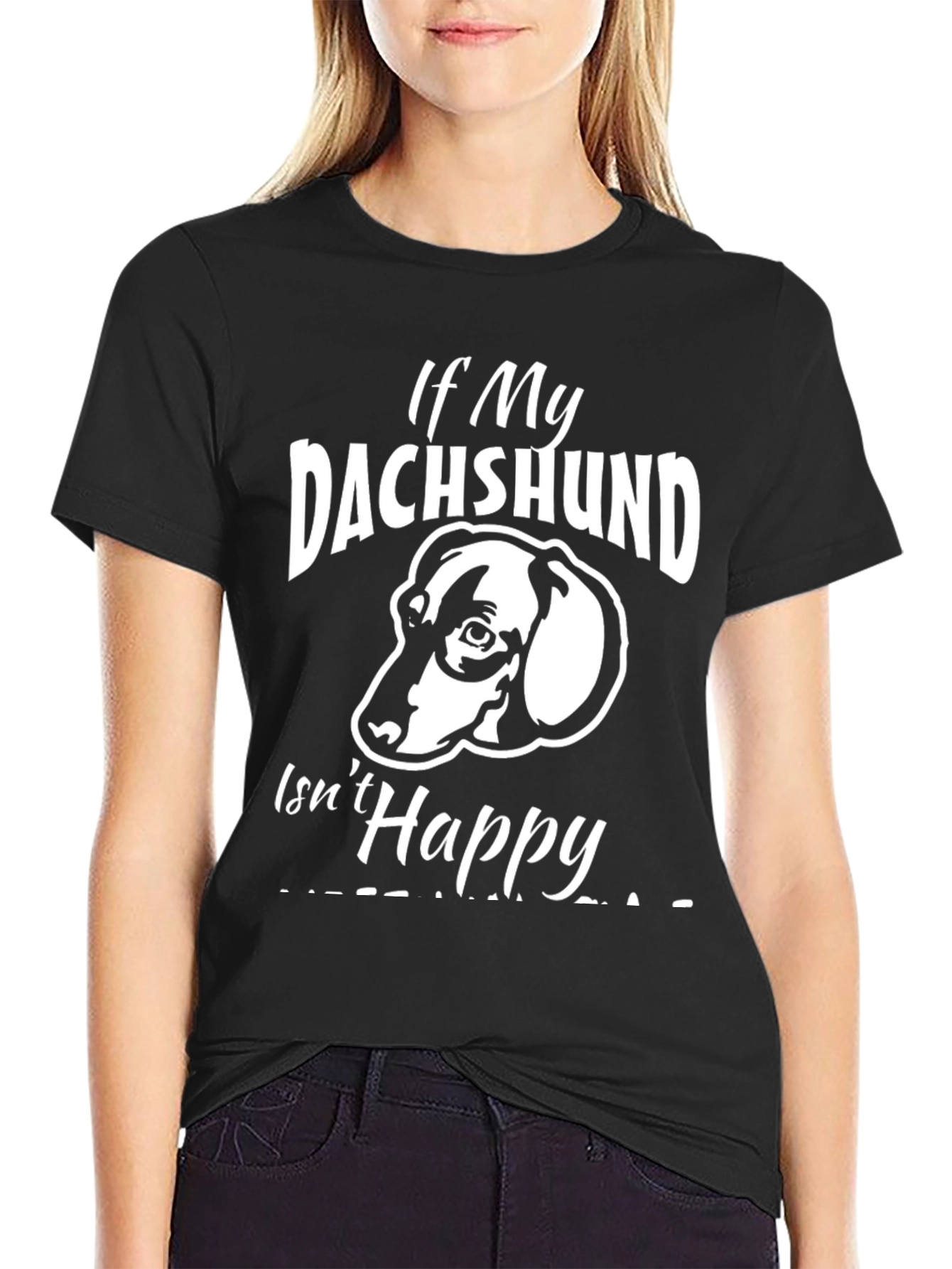 If My Dachshund Isnt Happy T-Shirt