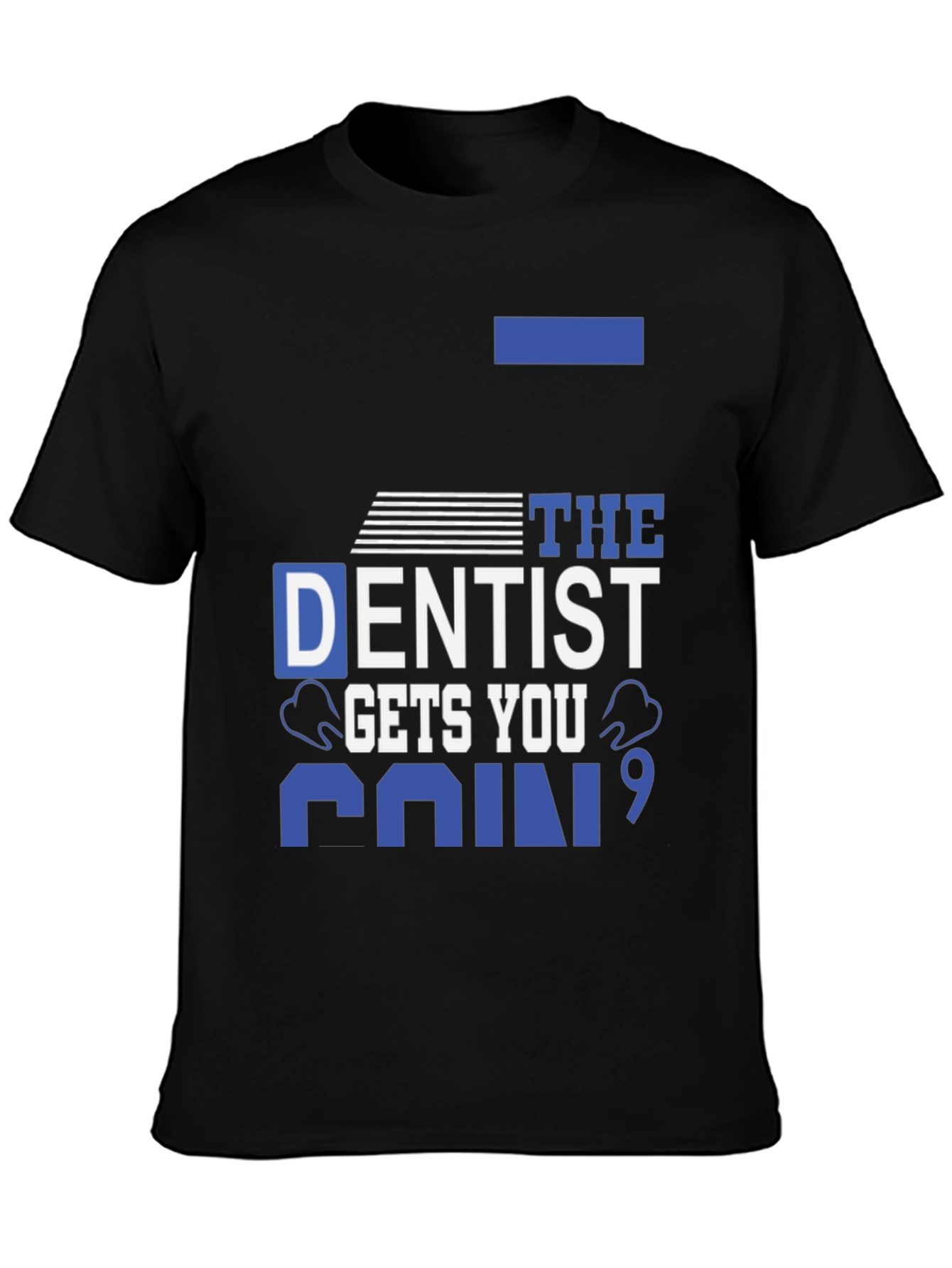 Dentist Gets You Pain T-Shirt - Black Cotton Tee