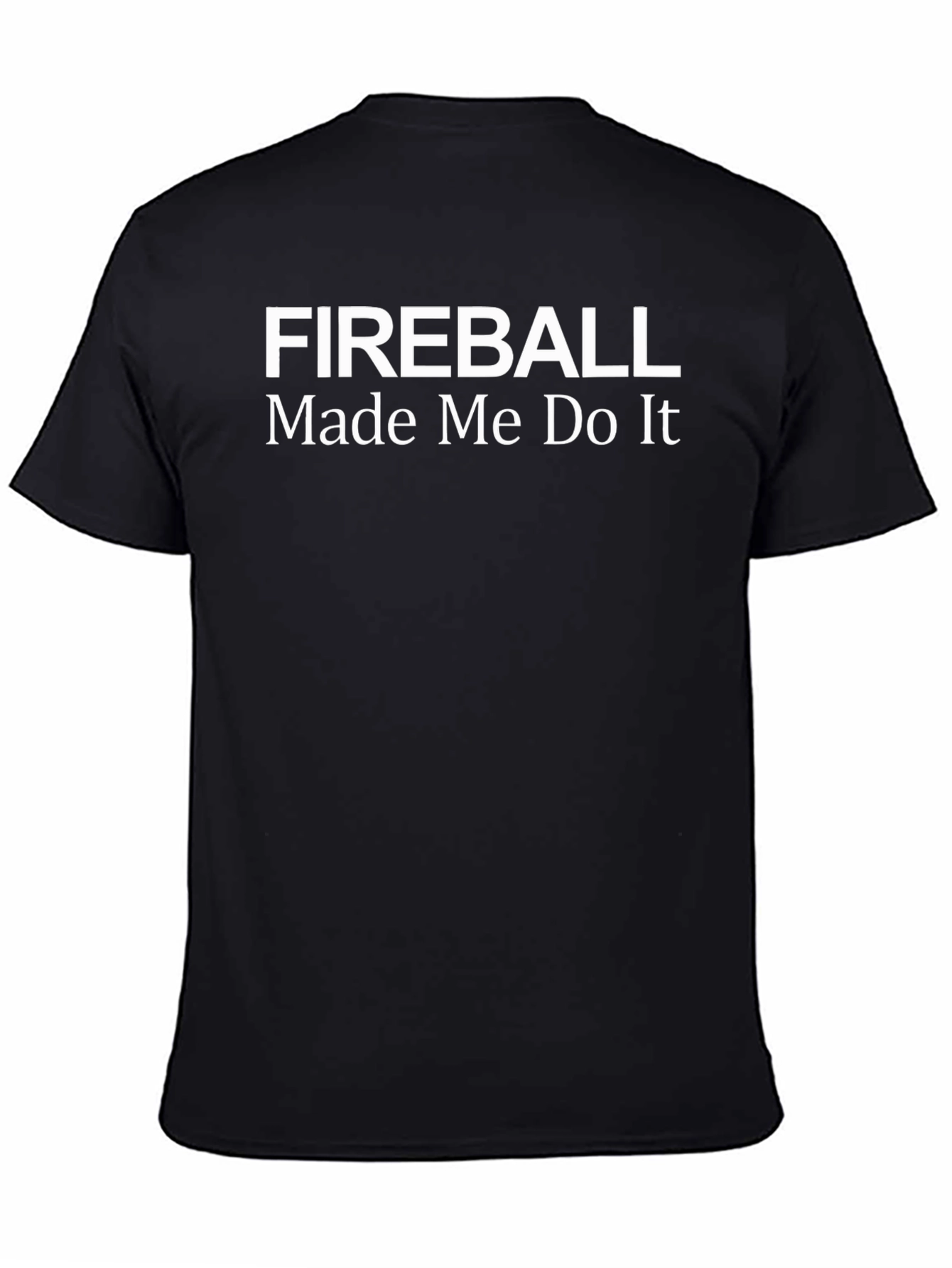 Fireball Made Me Do It Black T-Shirt