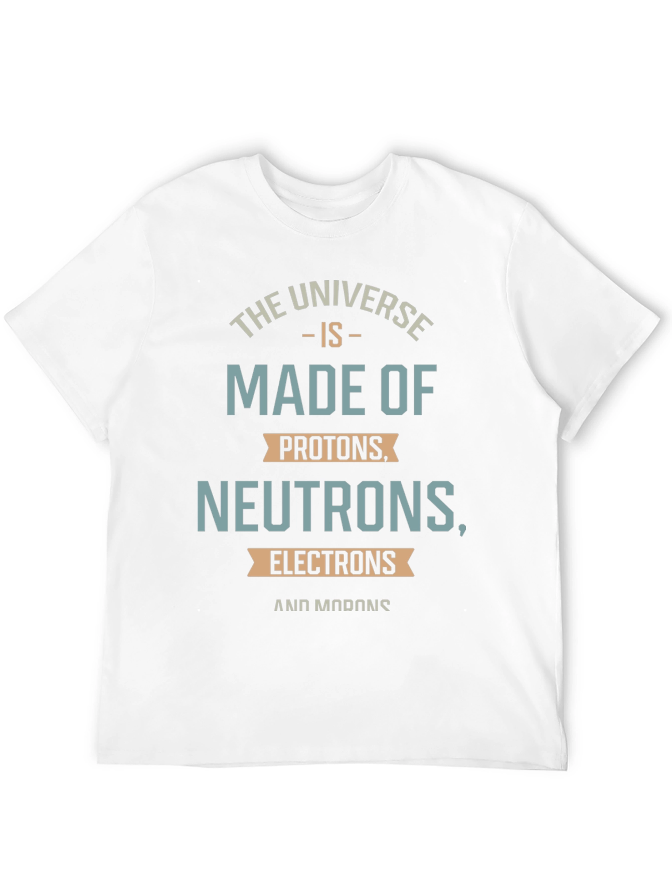 The Universe is Made of Funny Science T-Shirt