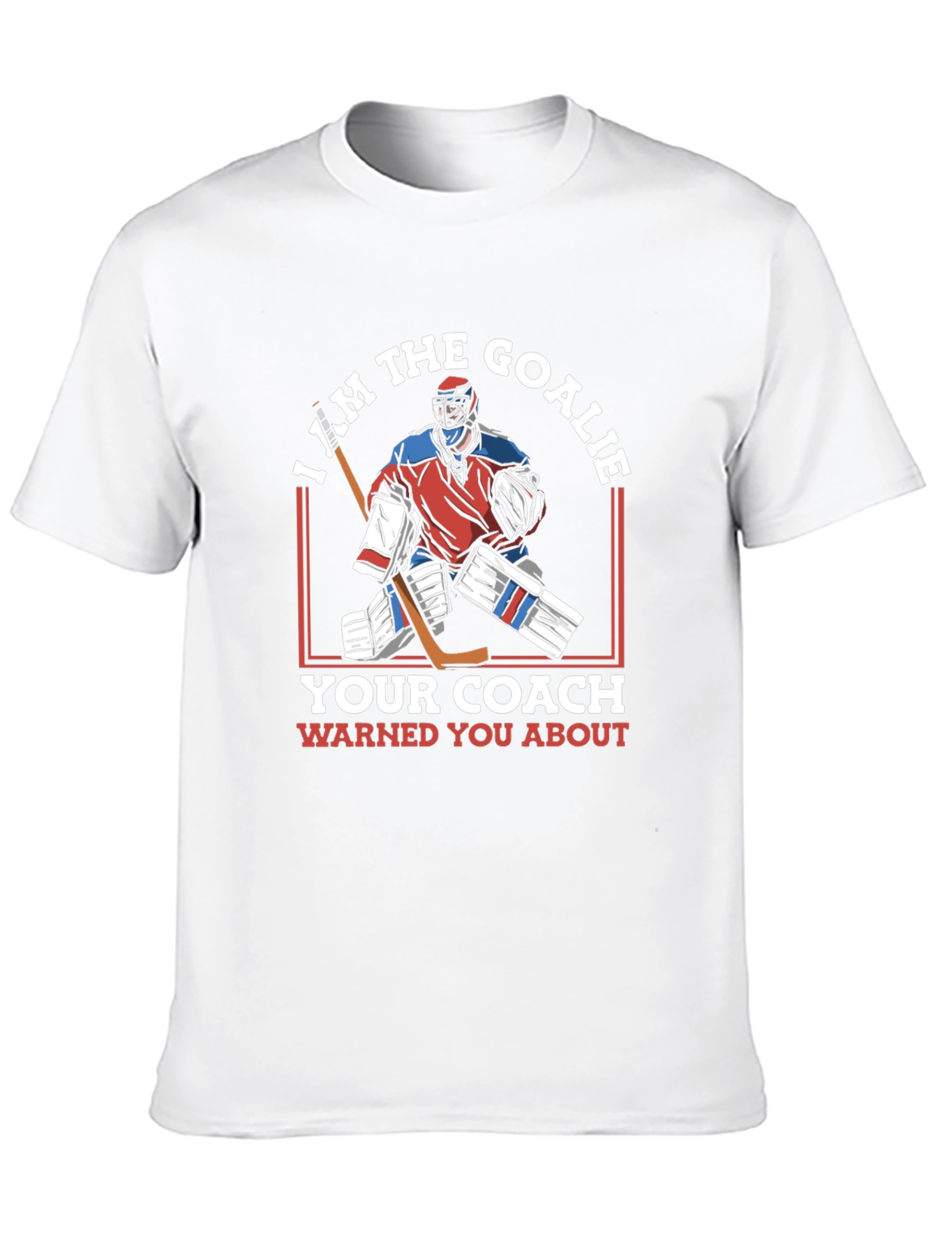 I Am The Goalie T-Shirt Hockey Player Tee