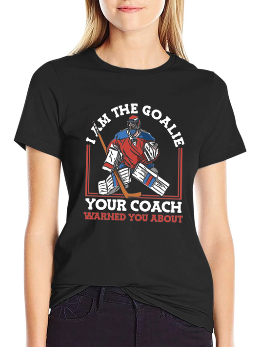I Am The Goalie T-Shirt Hockey Player Tee