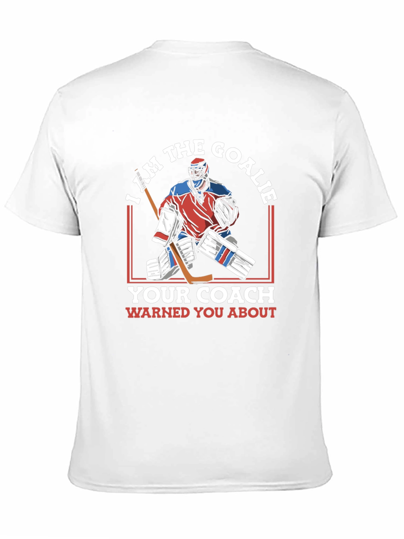 I Am The Goalie T-Shirt Hockey Player Tee