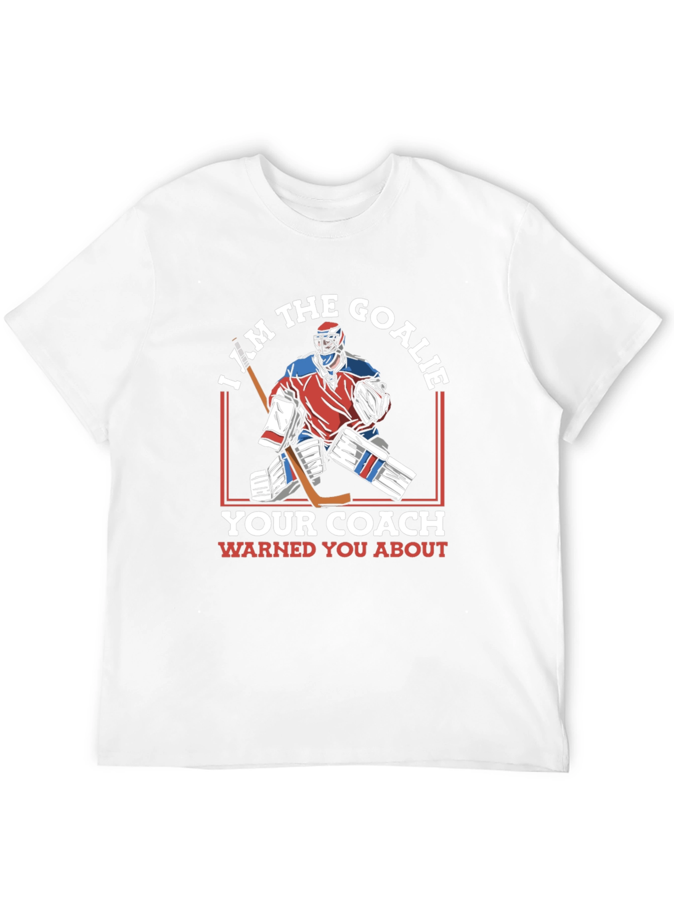 I Am The Goalie T-Shirt Hockey Player Tee
