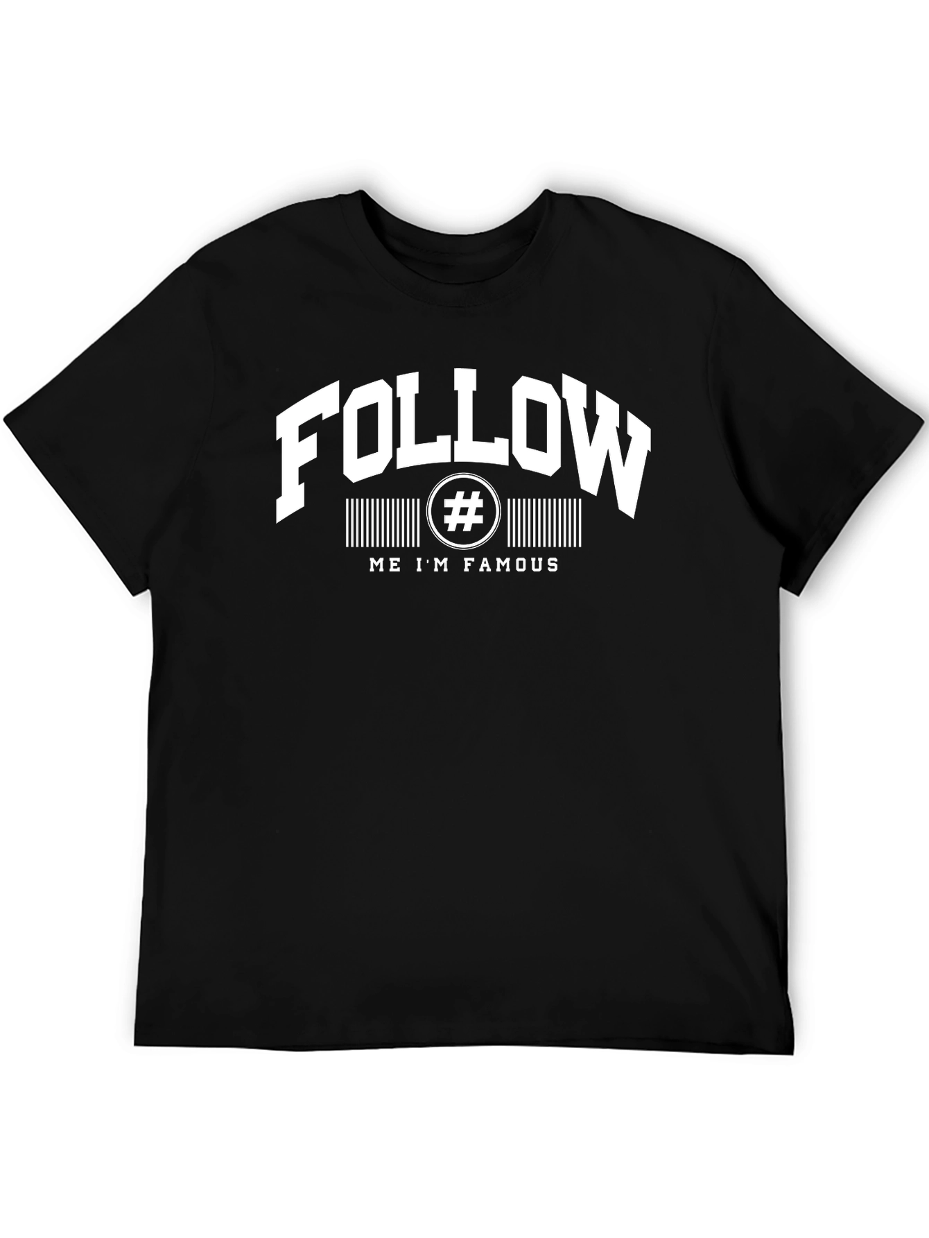 Follow Me Im Famous T-Shirt
